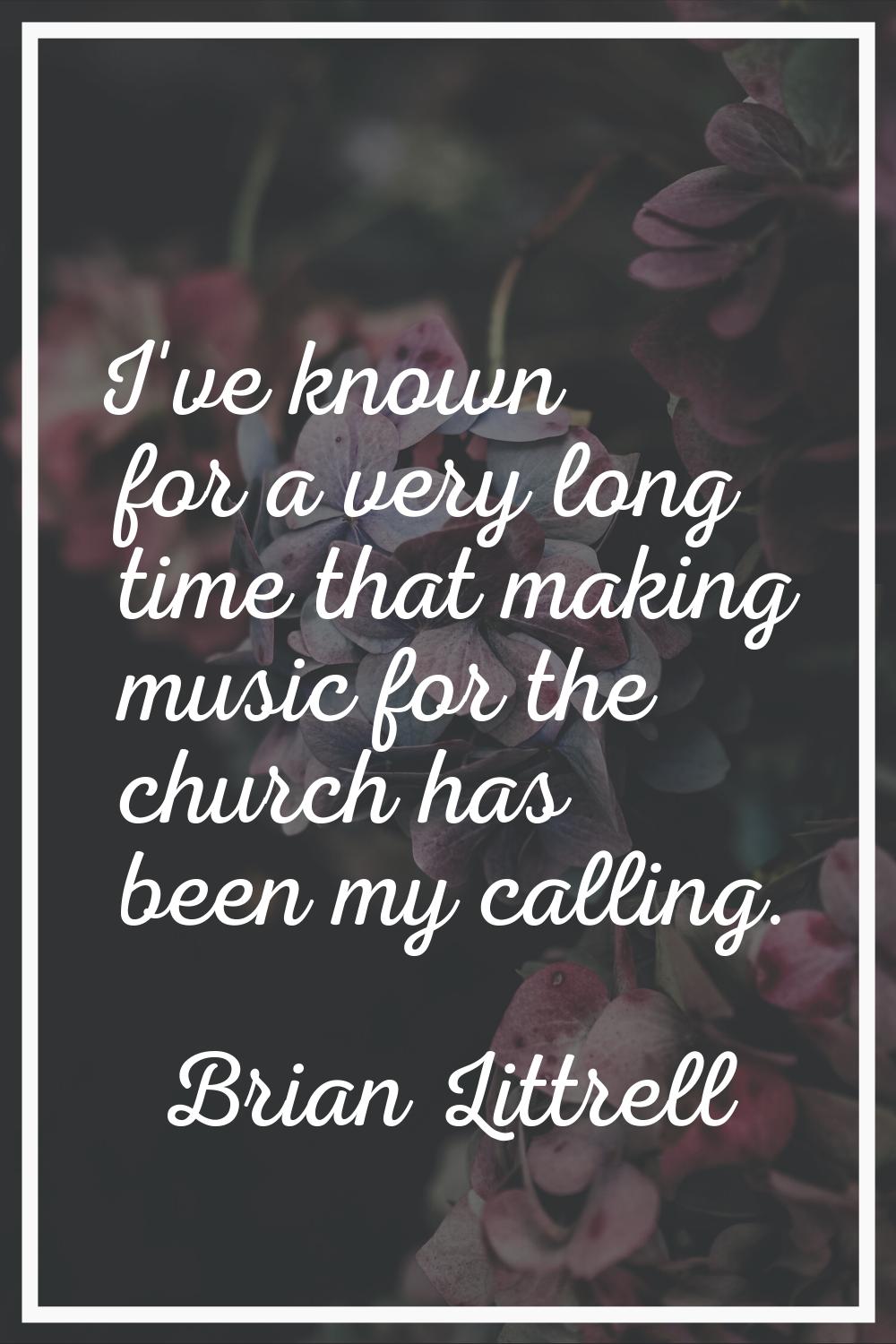 I've known for a very long time that making music for the church has been my calling.