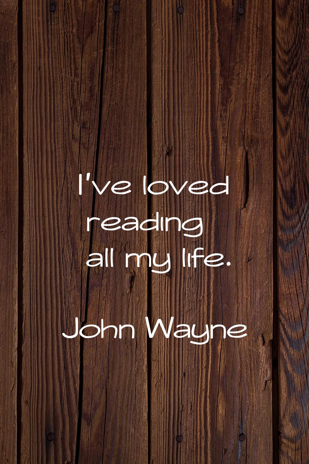 I've loved reading all my life.