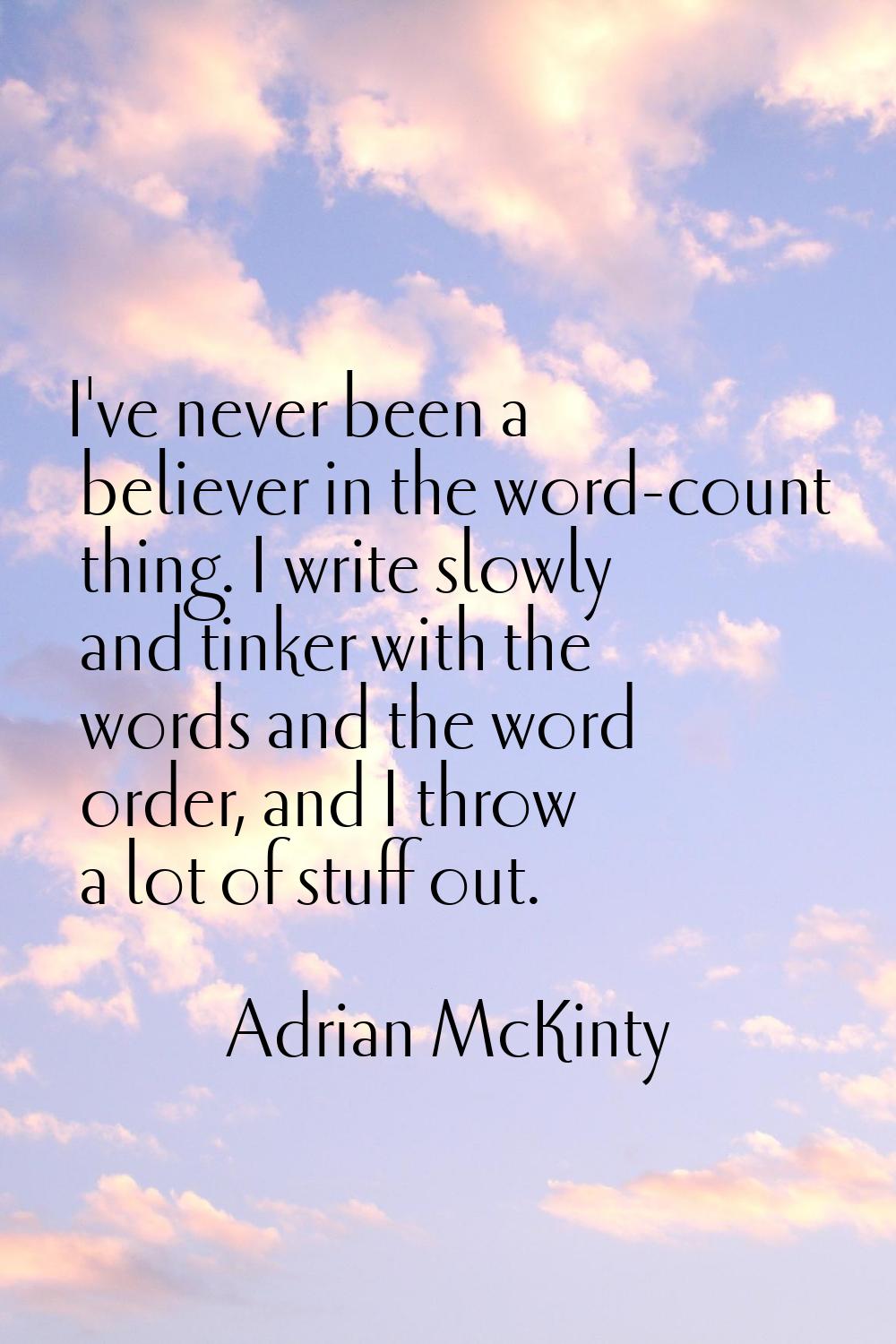I've never been a believer in the word-count thing. I write slowly and tinker with the words and th
