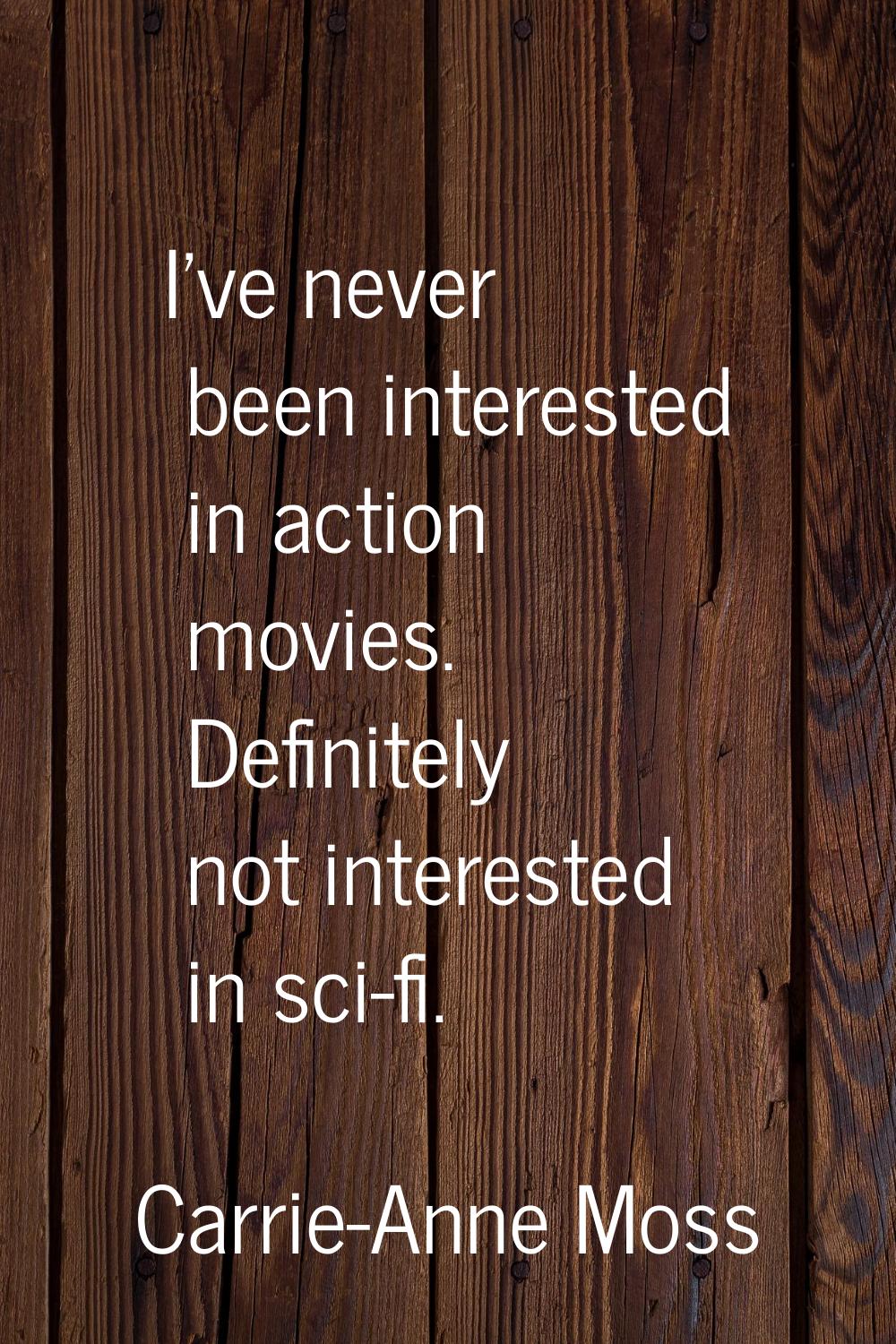 I've never been interested in action movies. Definitely not interested in sci-fi.