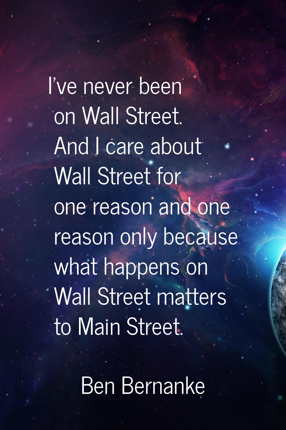 I've never been on Wall Street. And I care about Wall Street for one reason and one reason only bec