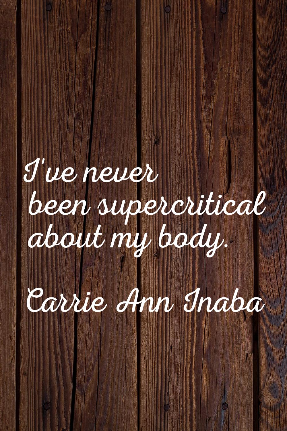I've never been supercritical about my body.