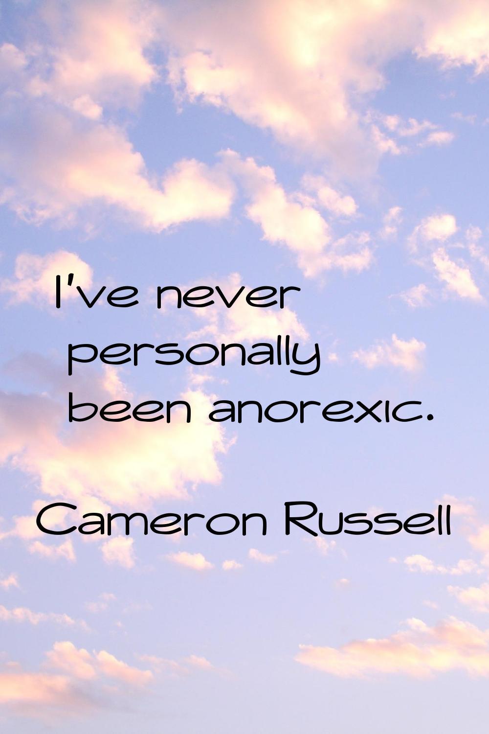 I've never personally been anorexic.