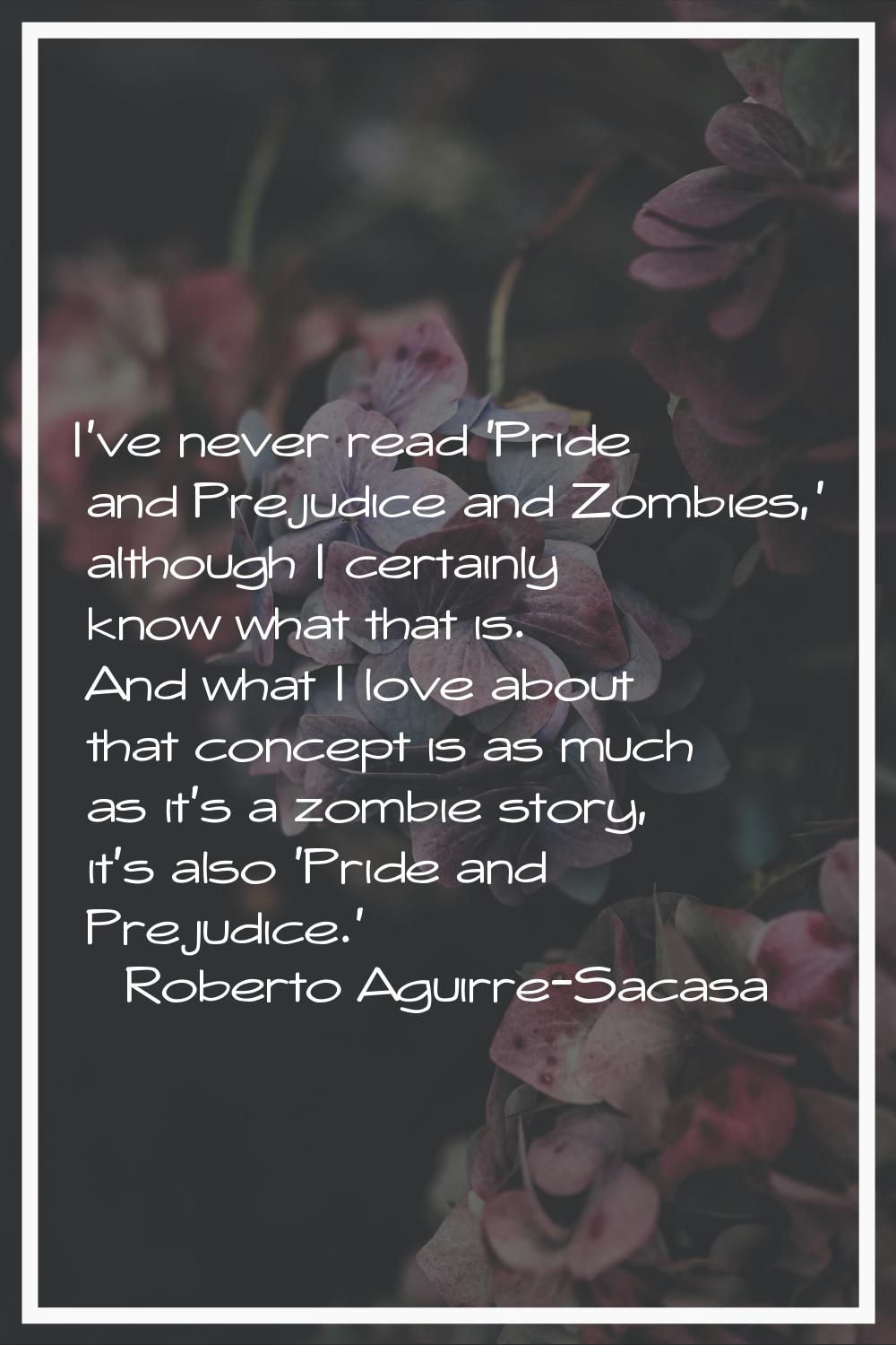 I've never read 'Pride and Prejudice and Zombies,' although I certainly know what that is. And what