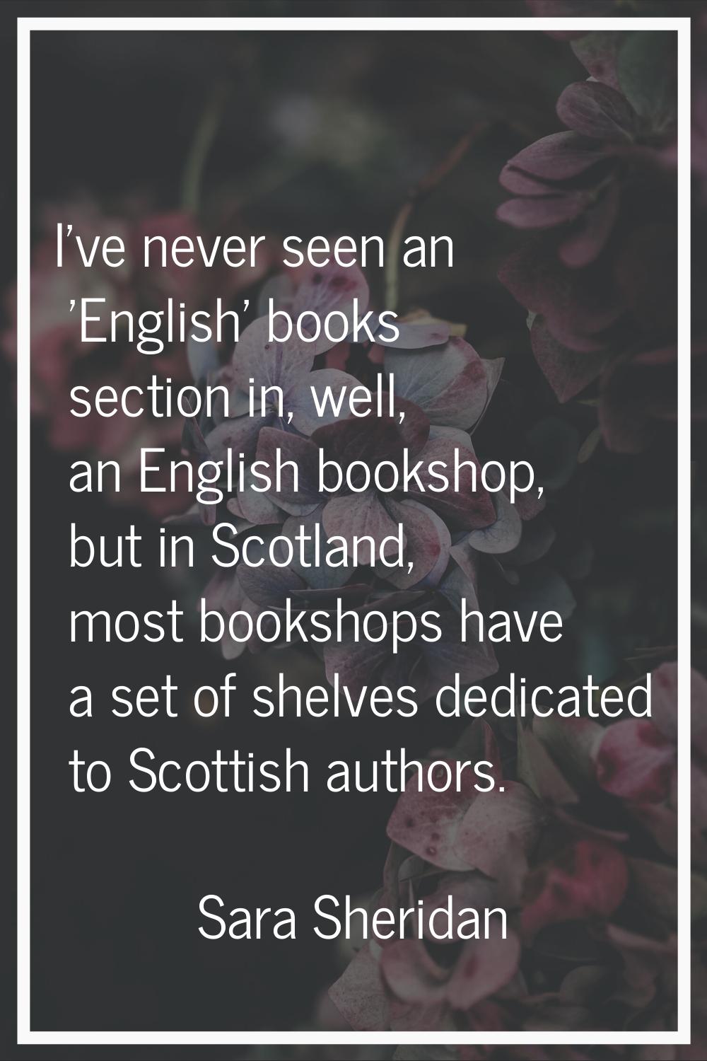 I've never seen an 'English' books section in, well, an English bookshop, but in Scotland, most boo