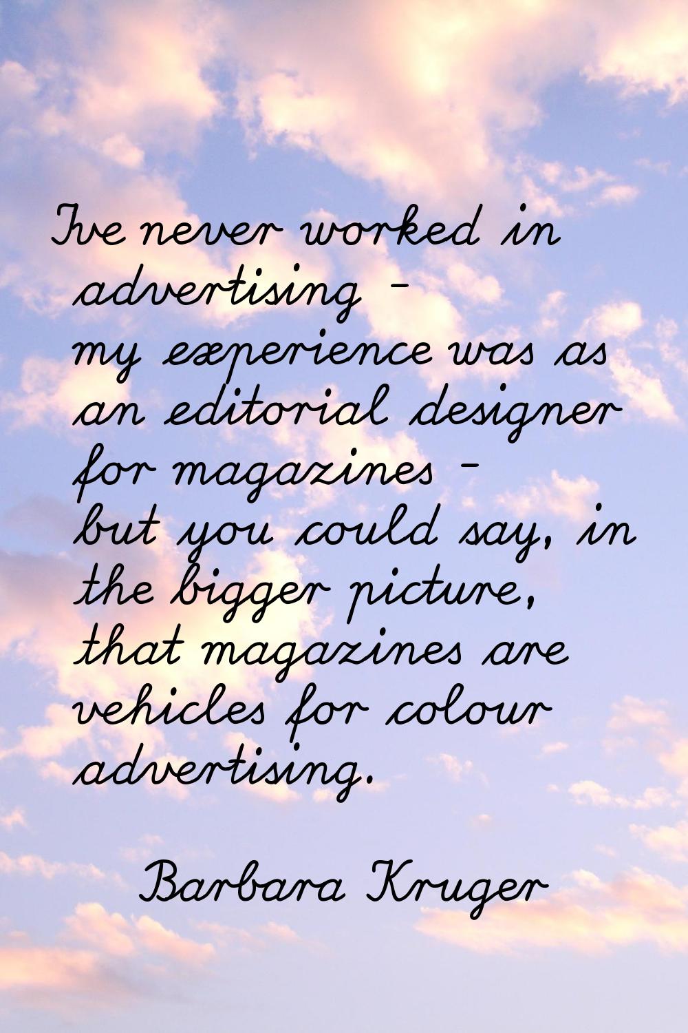 I've never worked in advertising - my experience was as an editorial designer for magazines - but y