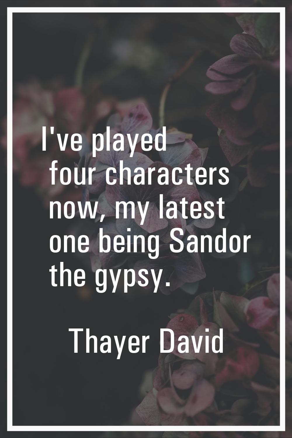 I've played four characters now, my latest one being Sandor the gypsy.