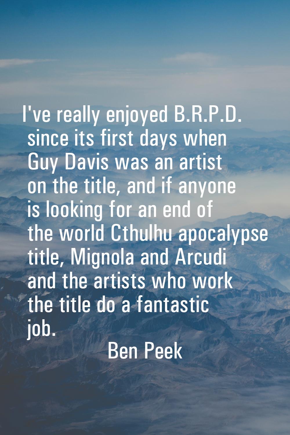 I've really enjoyed B.R.P.D. since its first days when Guy Davis was an artist on the title, and if