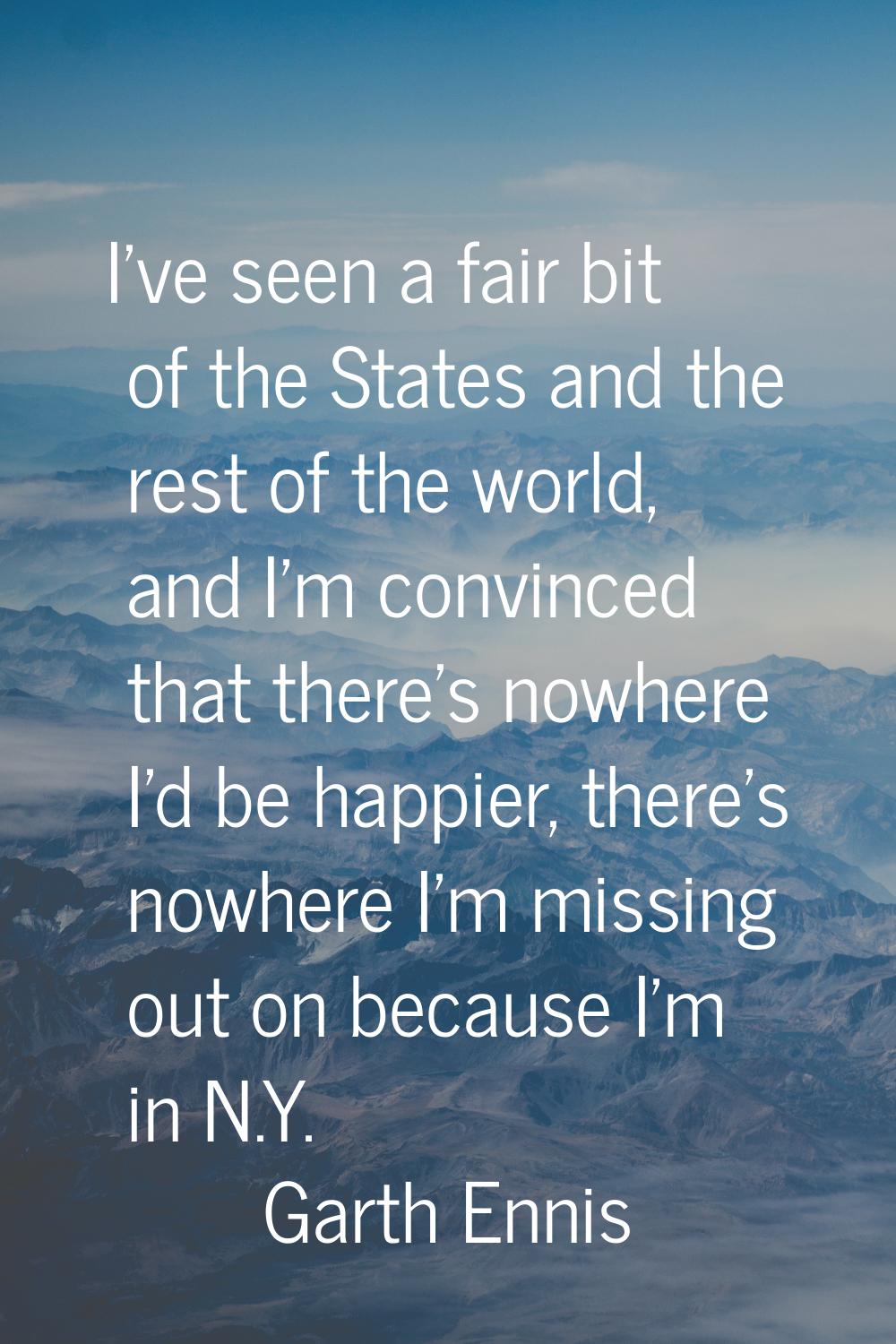 I've seen a fair bit of the States and the rest of the world, and I'm convinced that there's nowher