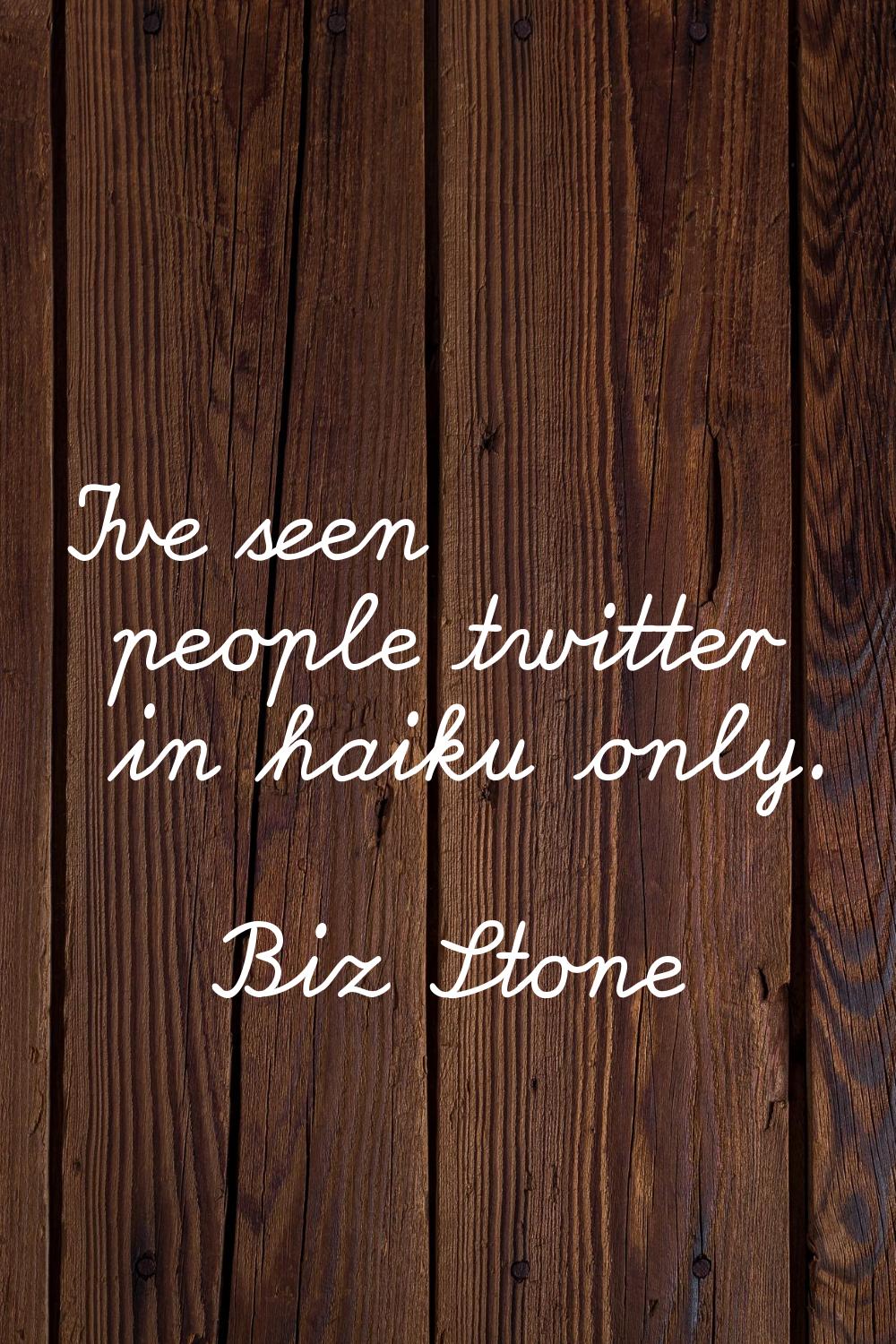 I've seen people twitter in haiku only.