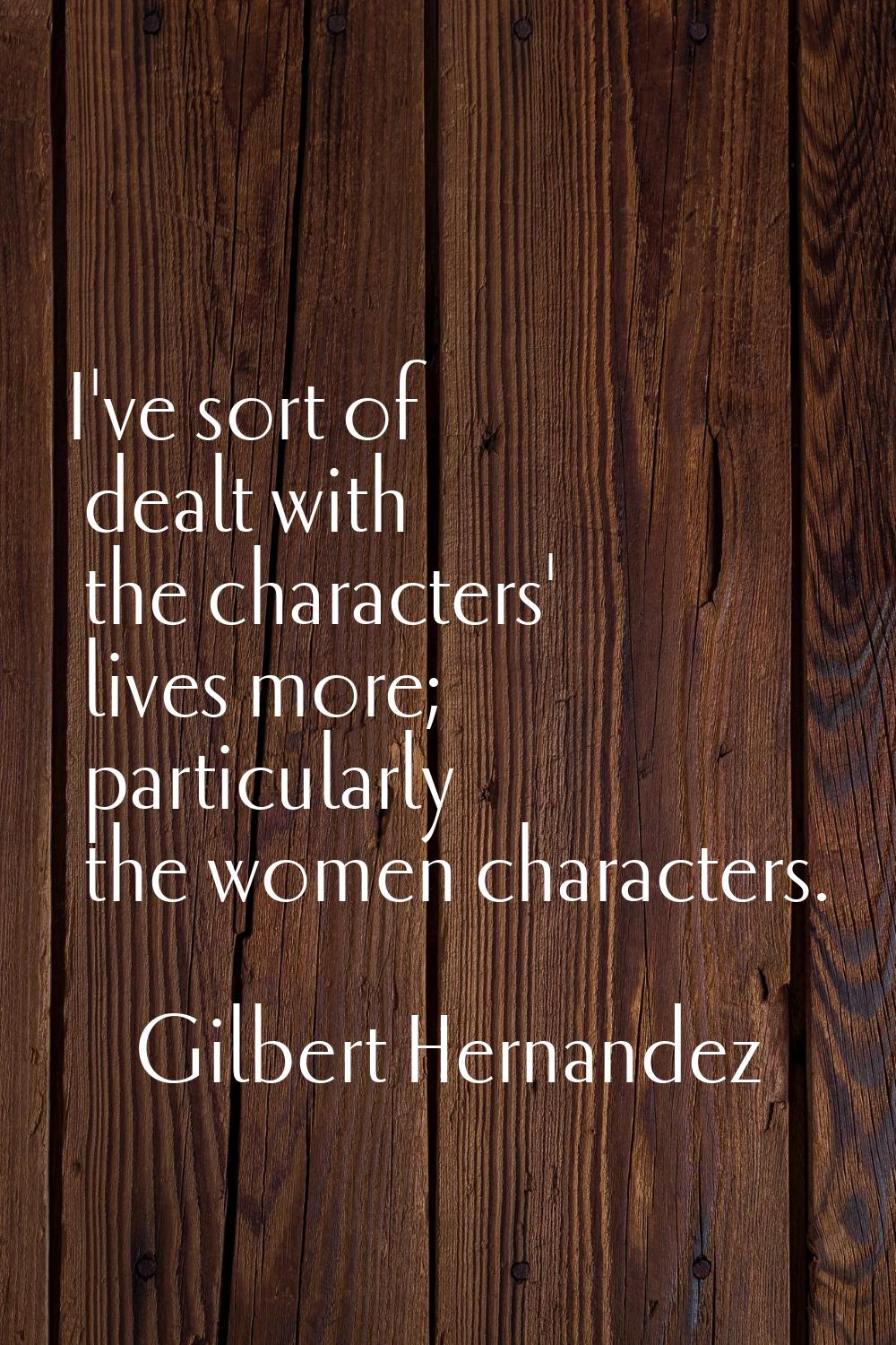 I've sort of dealt with the characters' lives more; particularly the women characters.