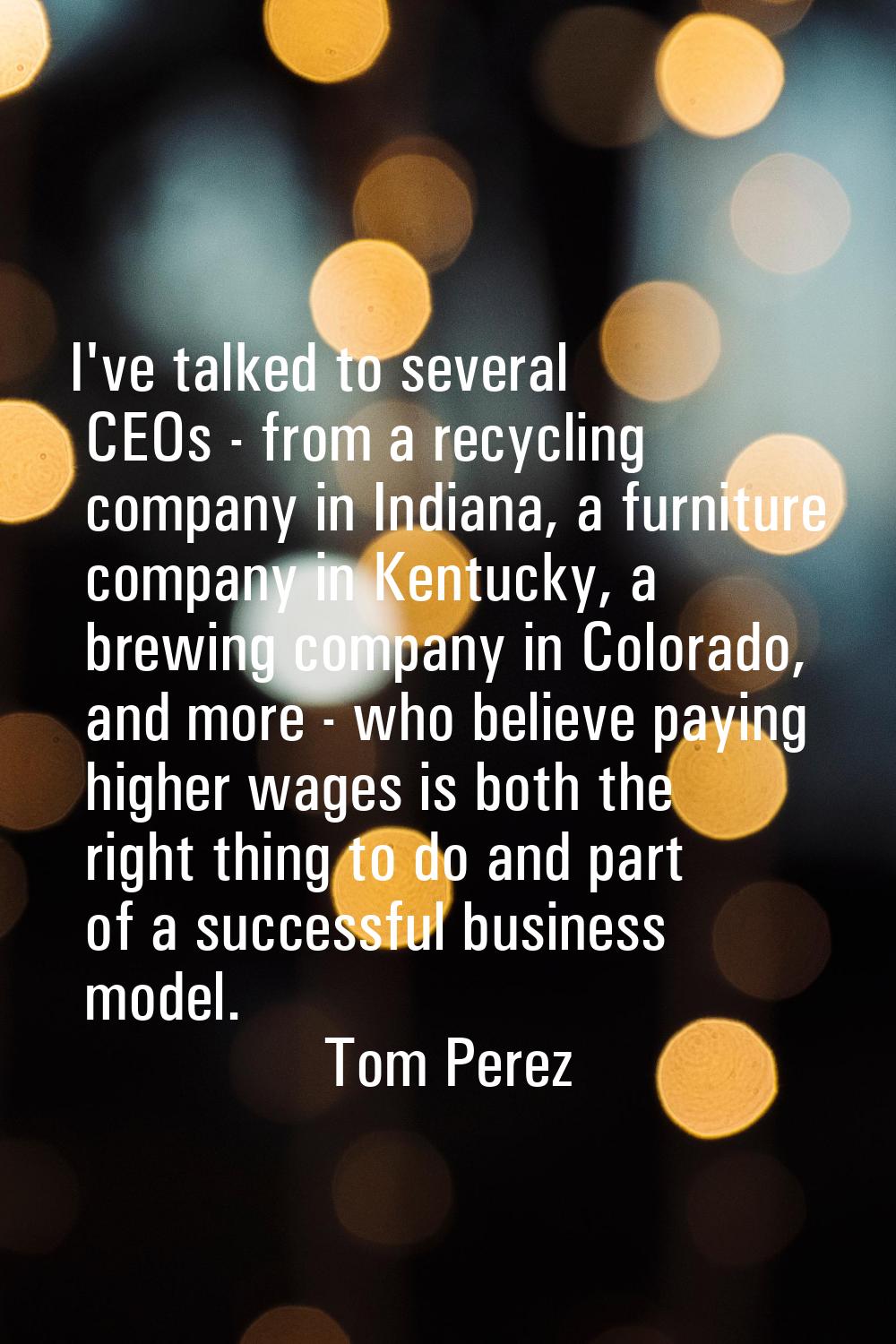 I've talked to several CEOs - from a recycling company in Indiana, a furniture company in Kentucky,