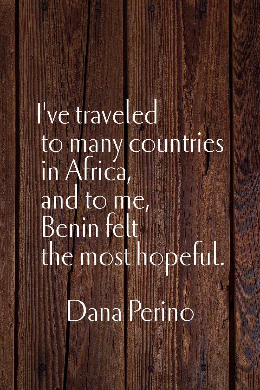 I've traveled to many countries in Africa, and to me, Benin felt the most hopeful.