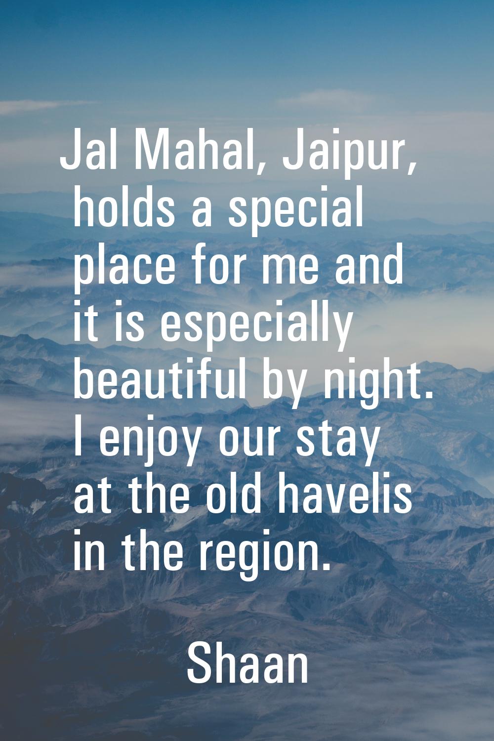 Jal Mahal, Jaipur, holds a special place for me and it is especially beautiful by night. I enjoy ou