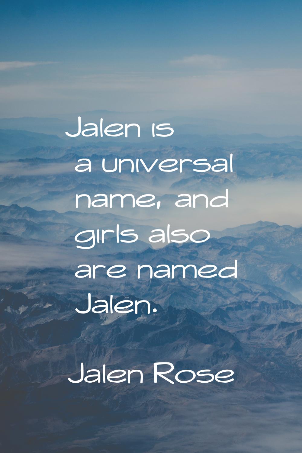 Jalen is a universal name, and girls also are named Jalen.