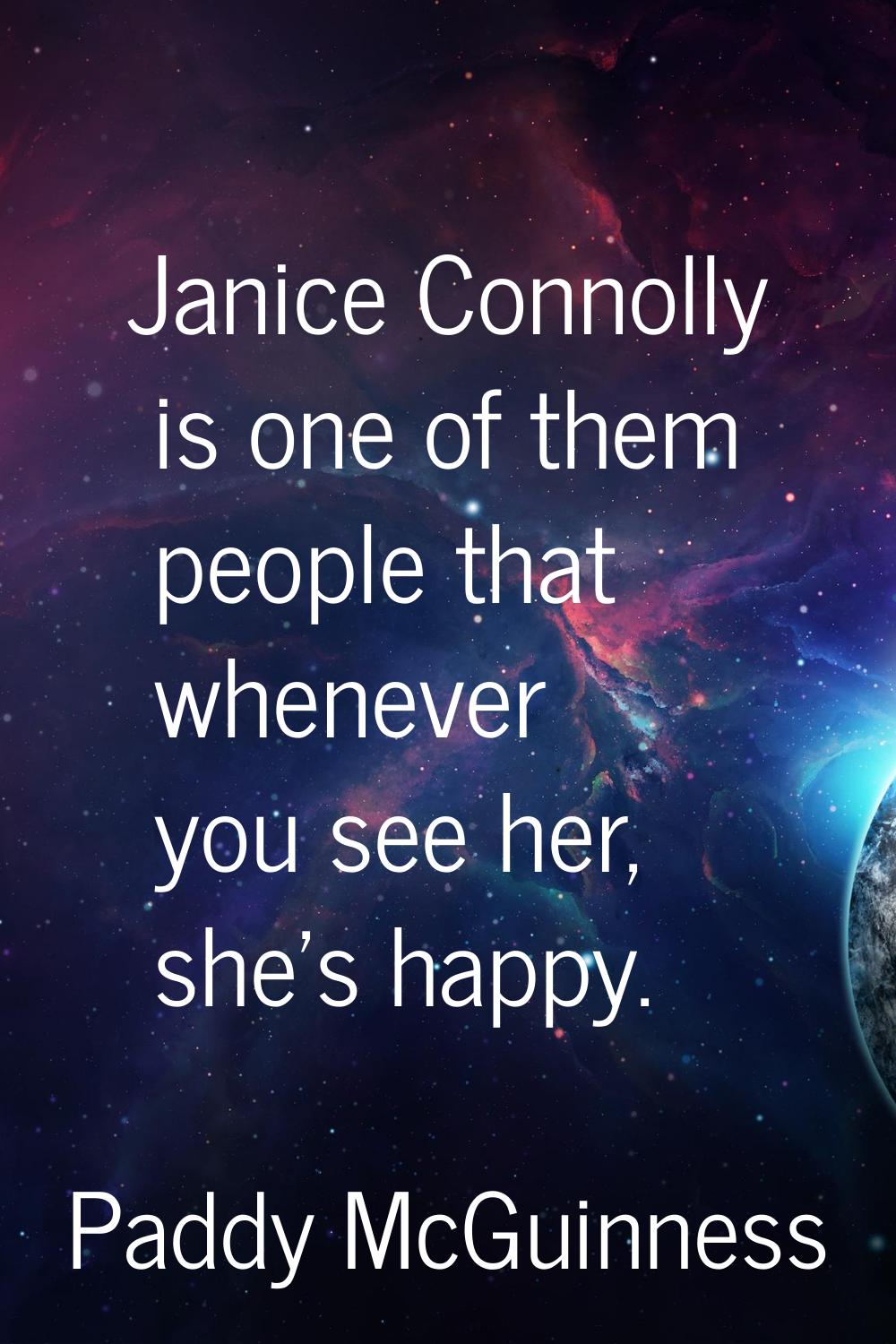 Janice Connolly is one of them people that whenever you see her, she’s happy.