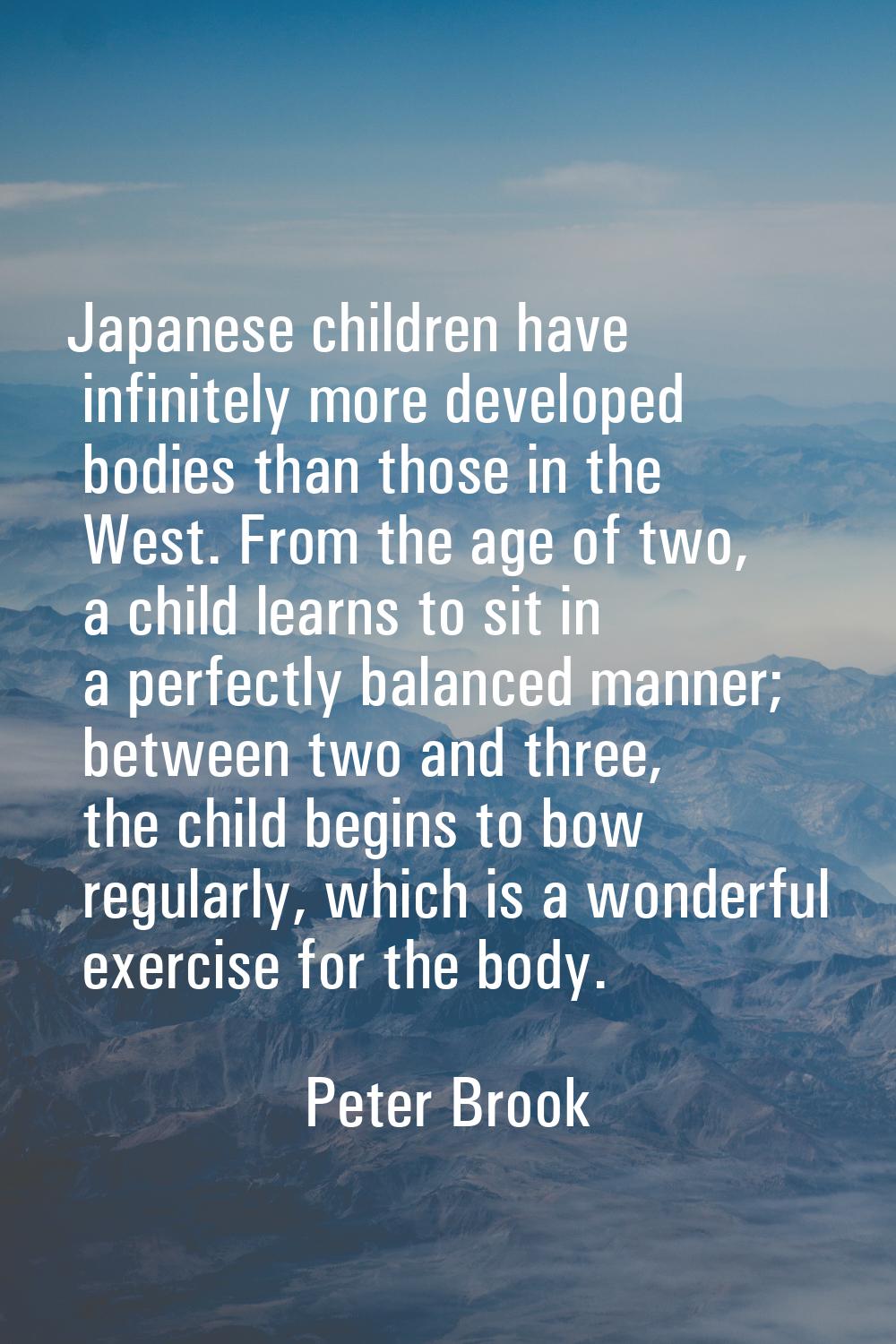 Japanese children have infinitely more developed bodies than those in the West. From the age of two