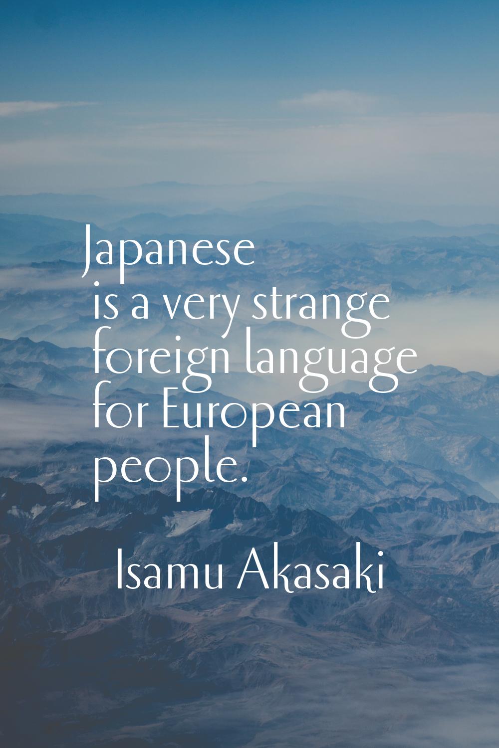 Japanese is a very strange foreign language for European people.