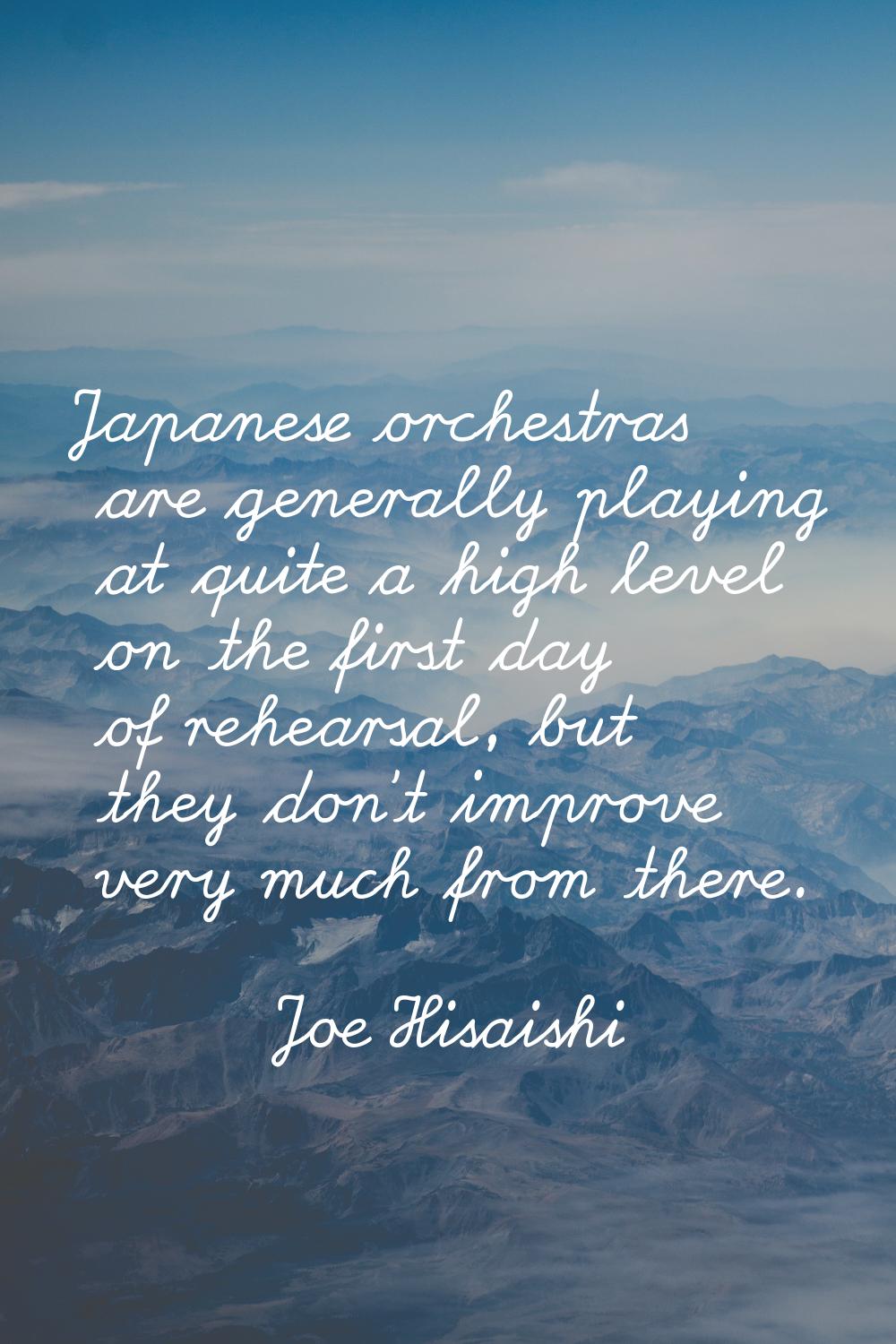 Japanese orchestras are generally playing at quite a high level on the first day of rehearsal, but 