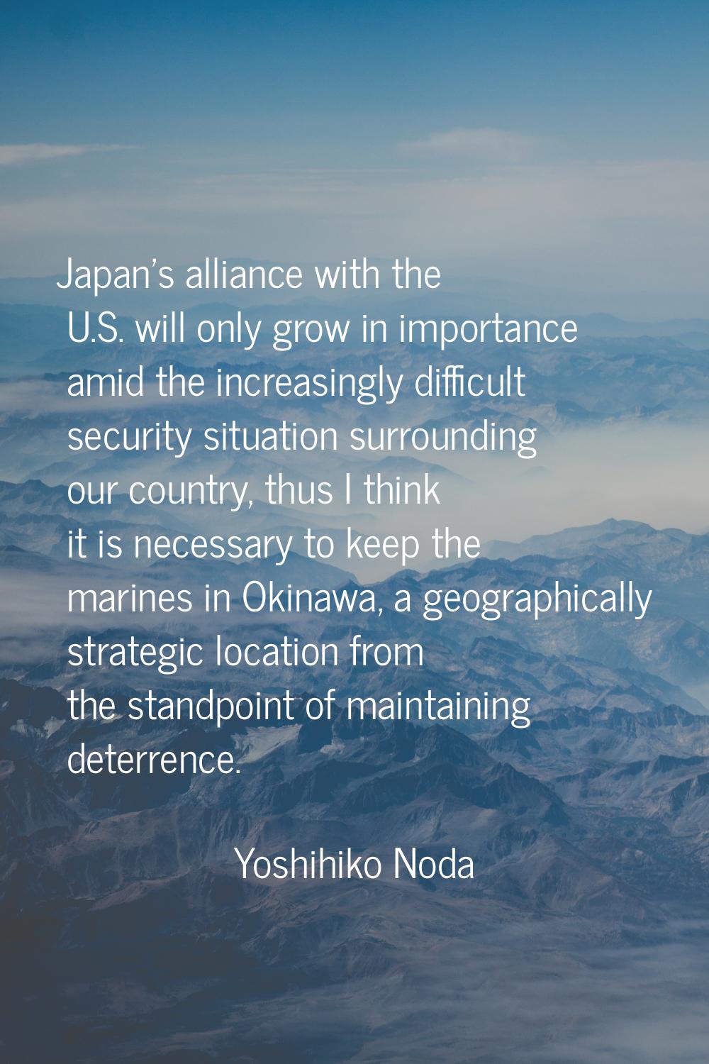 Japan's alliance with the U.S. will only grow in importance amid the increasingly difficult securit