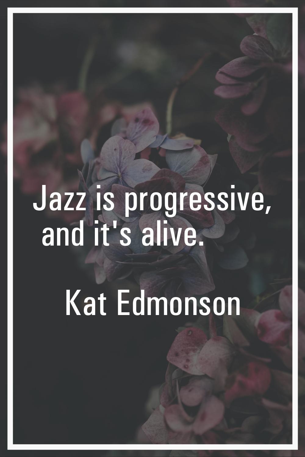 Jazz is progressive, and it's alive.