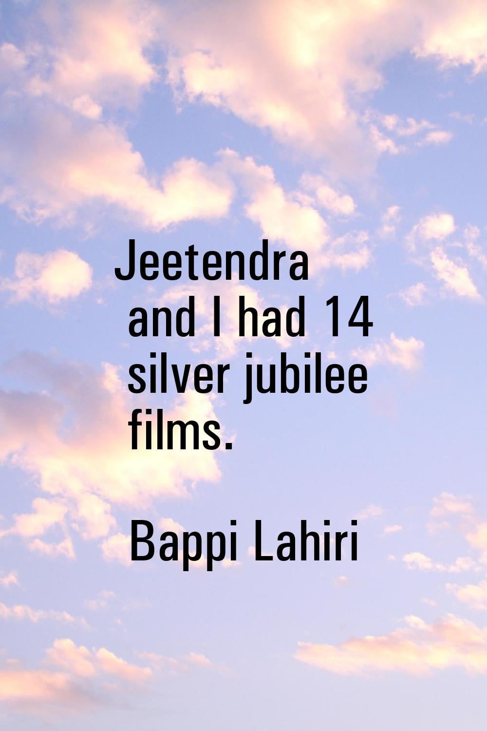 Jeetendra and I had 14 silver jubilee films.