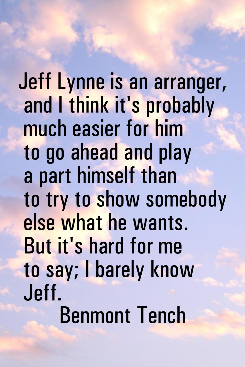 Jeff Lynne is an arranger, and I think it's probably much easier for him to go ahead and play a par