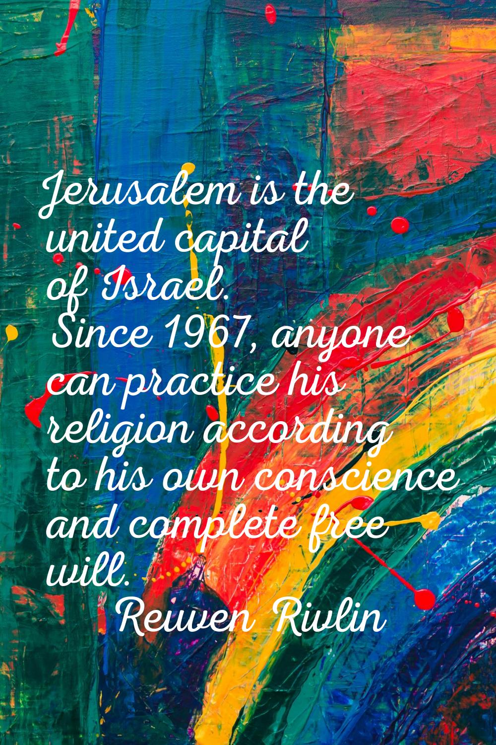 Jerusalem is the united capital of Israel. Since 1967, anyone can practice his religion according t