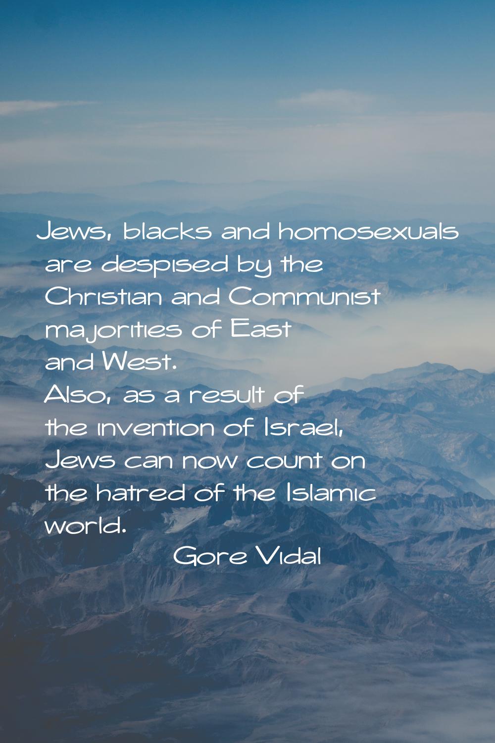 Jews, blacks and homosexuals are despised by the Christian and Communist majorities of East and Wes