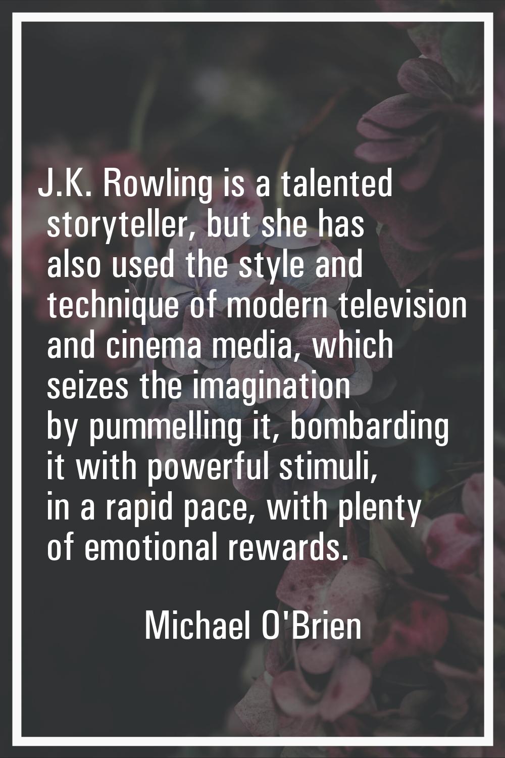 J.K. Rowling is a talented storyteller, but she has also used the style and technique of modern tel
