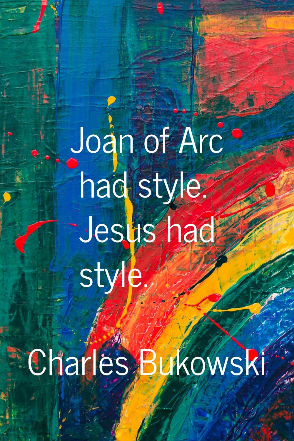 Joan of Arc had style. Jesus had style.
