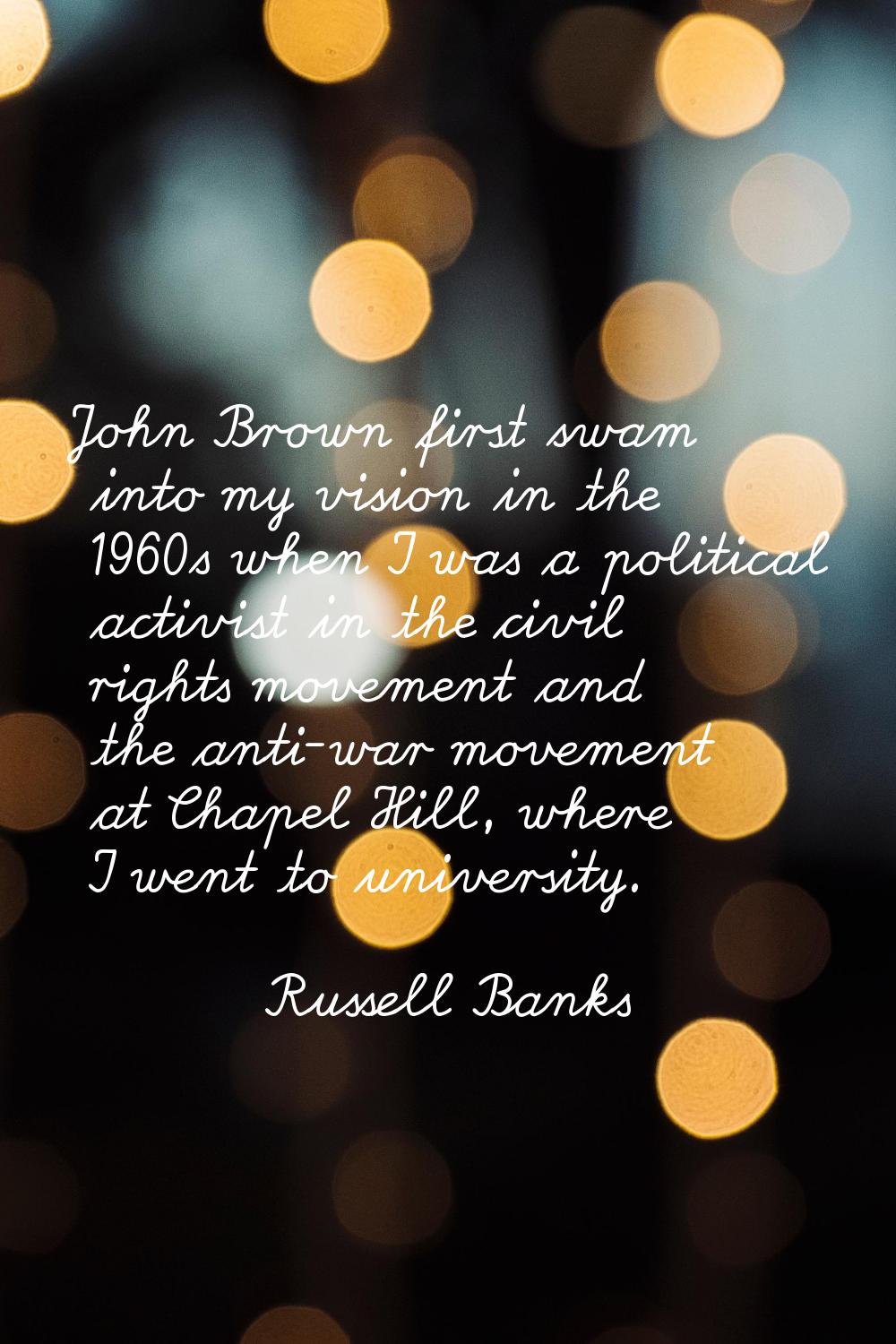 John Brown first swam into my vision in the 1960s when I was a political activist in the civil righ