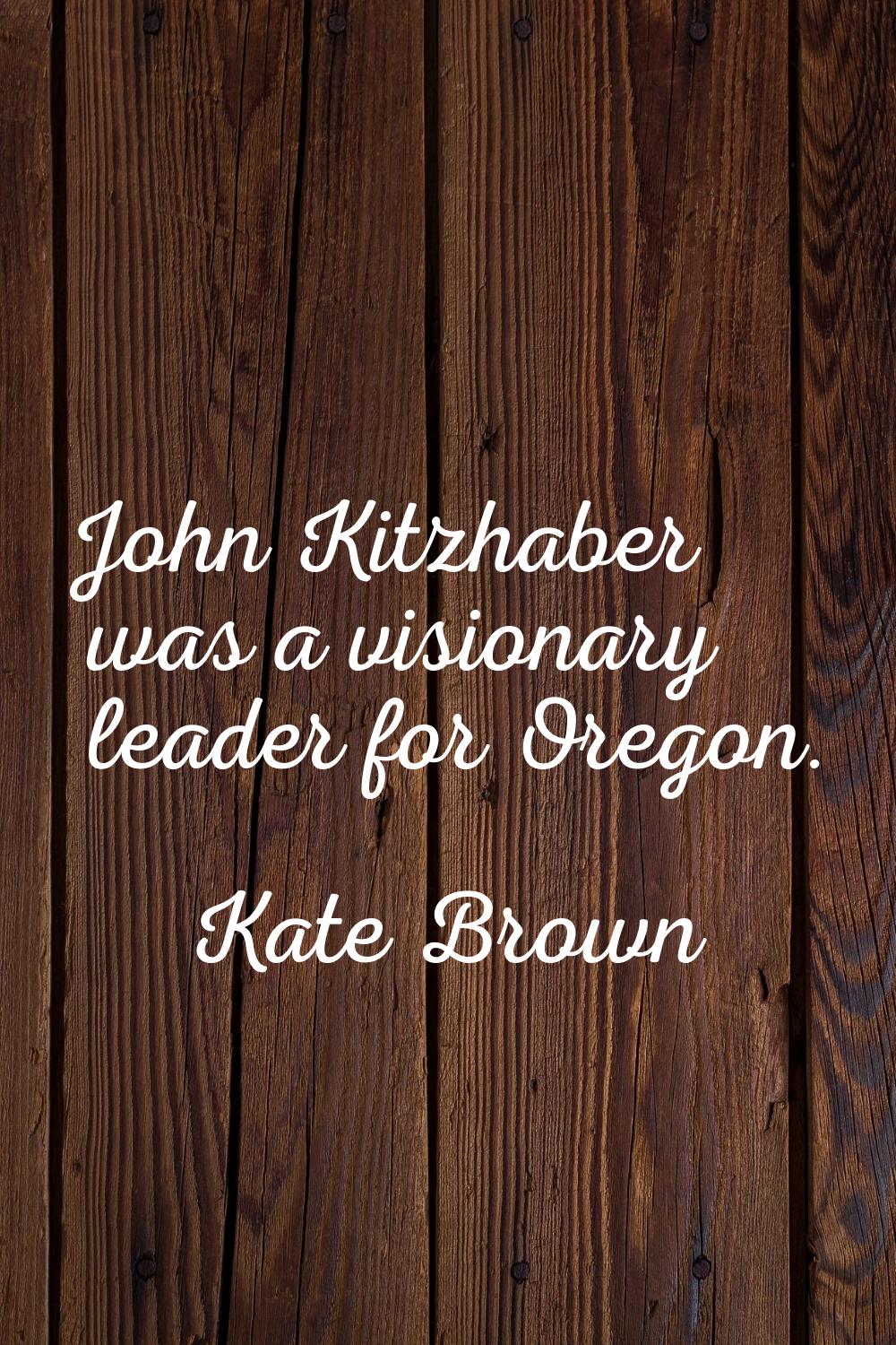 John Kitzhaber was a visionary leader for Oregon.