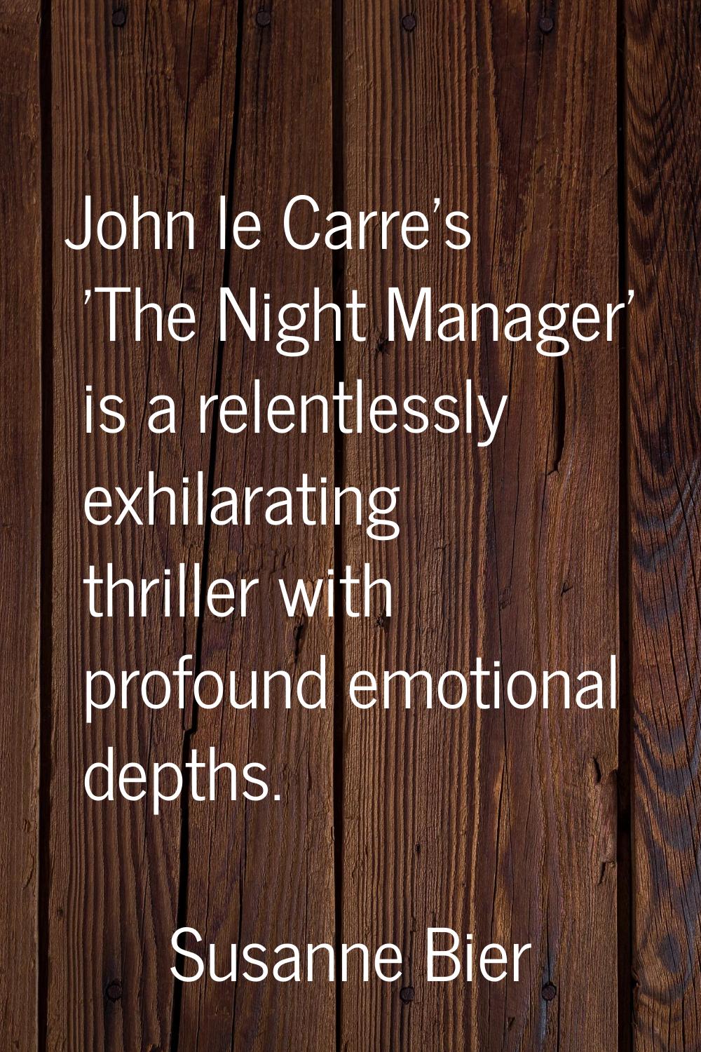 John le Carre's 'The Night Manager' is a relentlessly exhilarating thriller with profound emotional