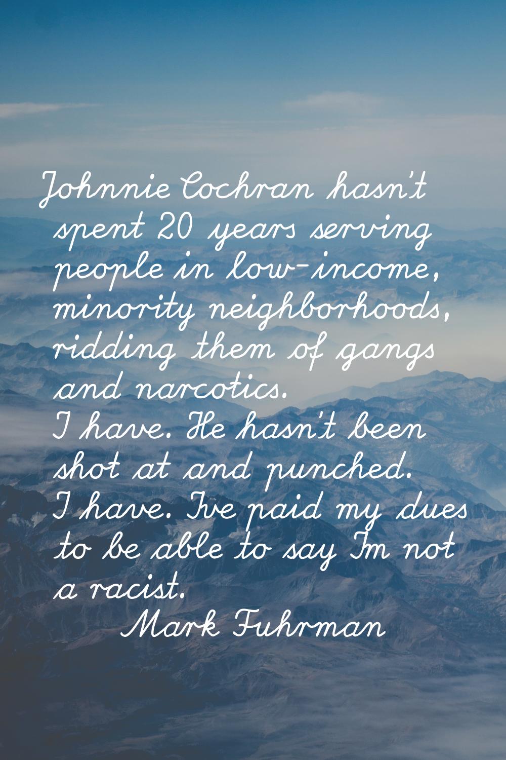 Johnnie Cochran hasn't spent 20 years serving people in low-income, minority neighborhoods, ridding