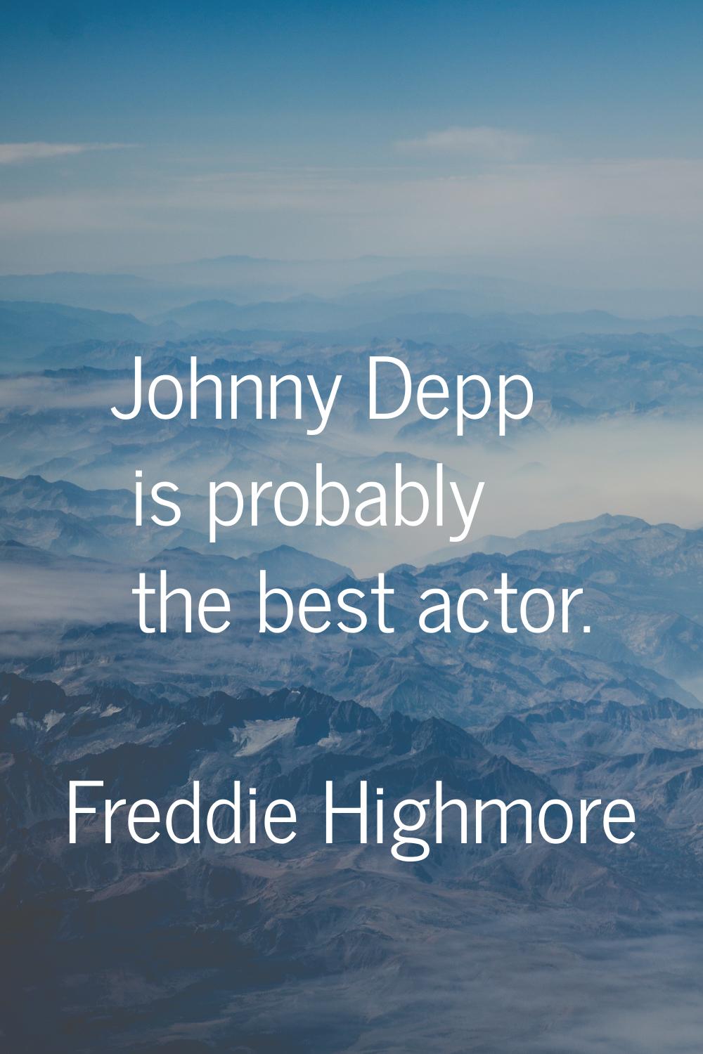 Johnny Depp is probably the best actor.