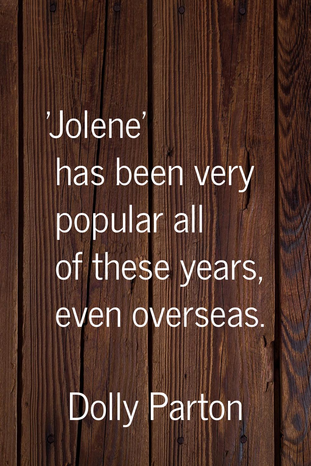 'Jolene' has been very popular all of these years, even overseas.