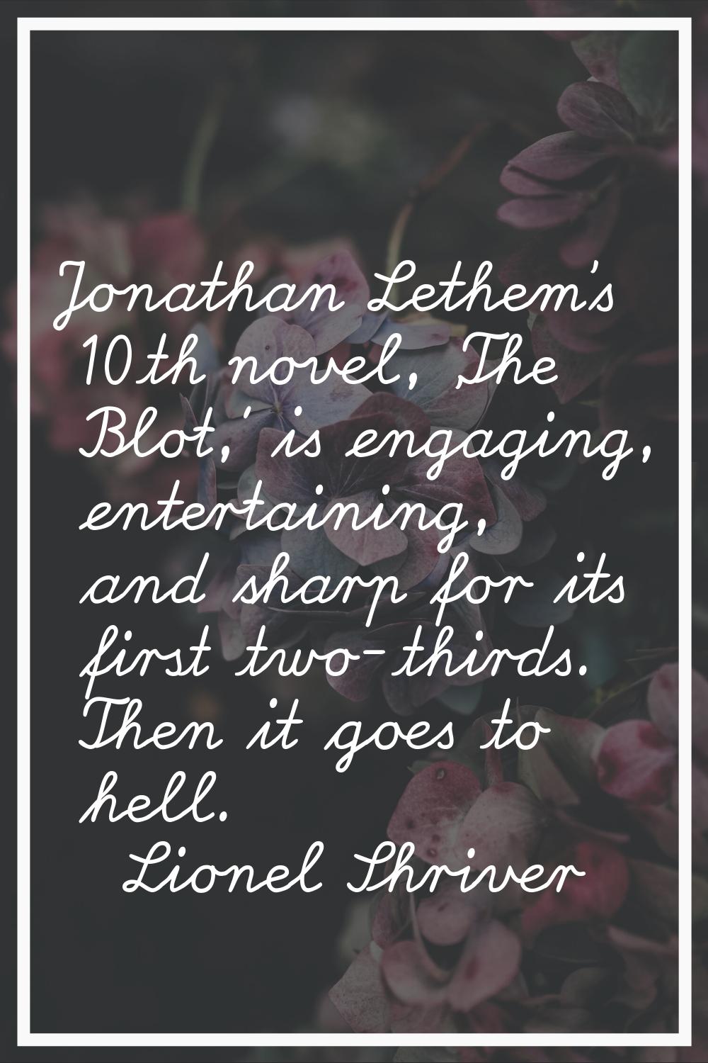 Jonathan Lethem's 10th novel, 'The Blot,' is engaging, entertaining, and sharp for its first two-th