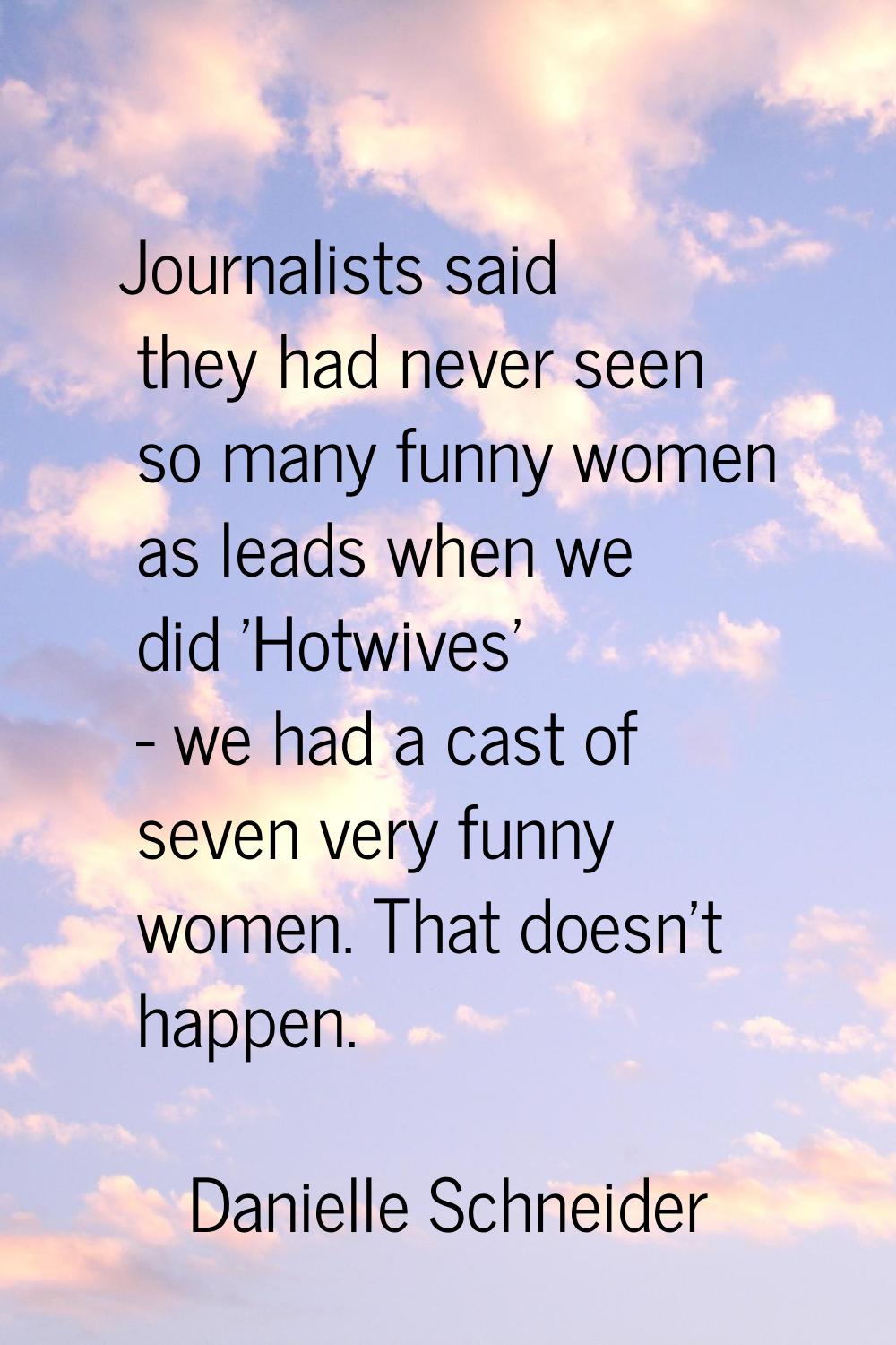 Journalists said they had never seen so many funny women as leads when we did 'Hotwives' - we had a