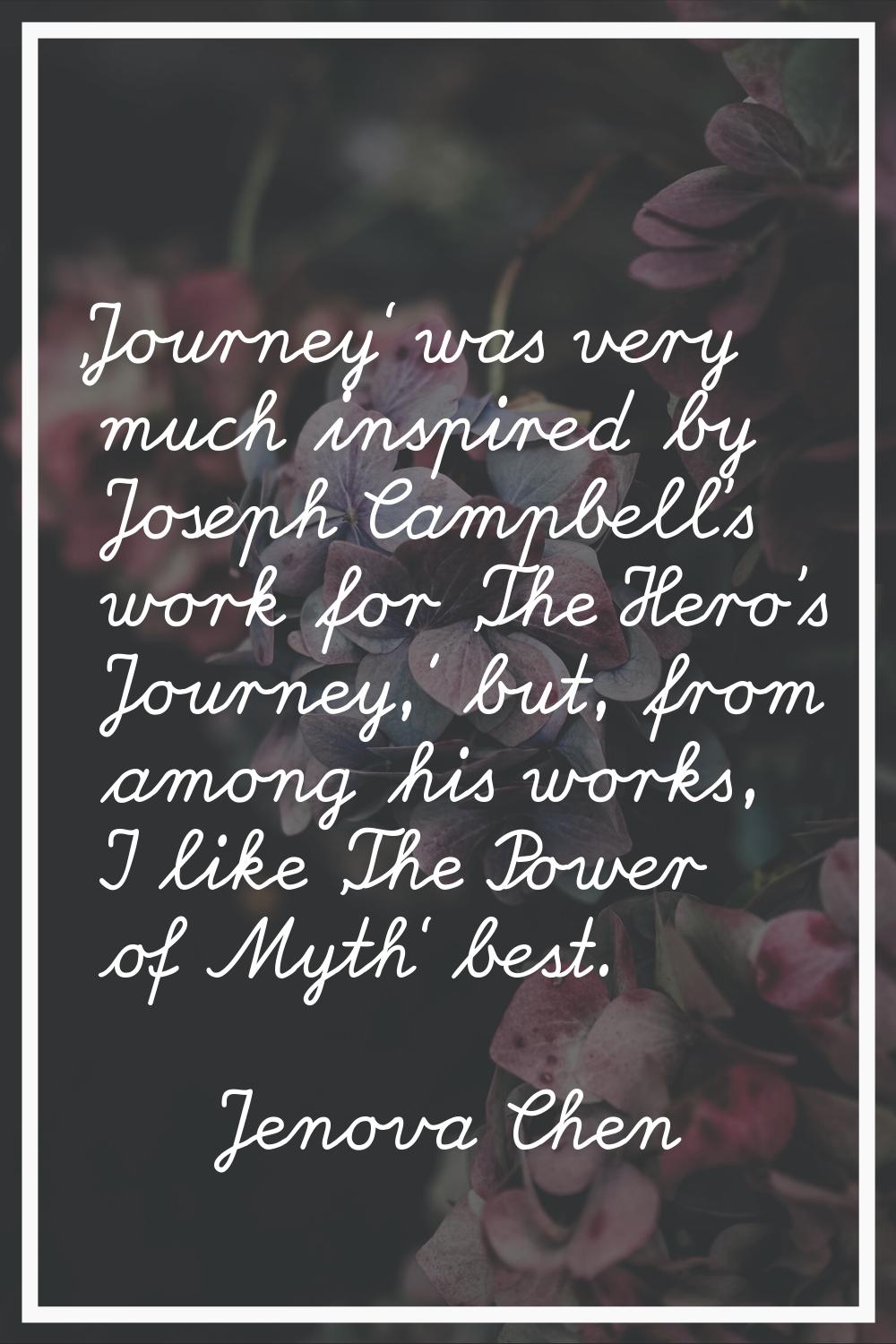 'Journey' was very much inspired by Joseph Campbell's work for 'The Hero's Journey,' but, from amon