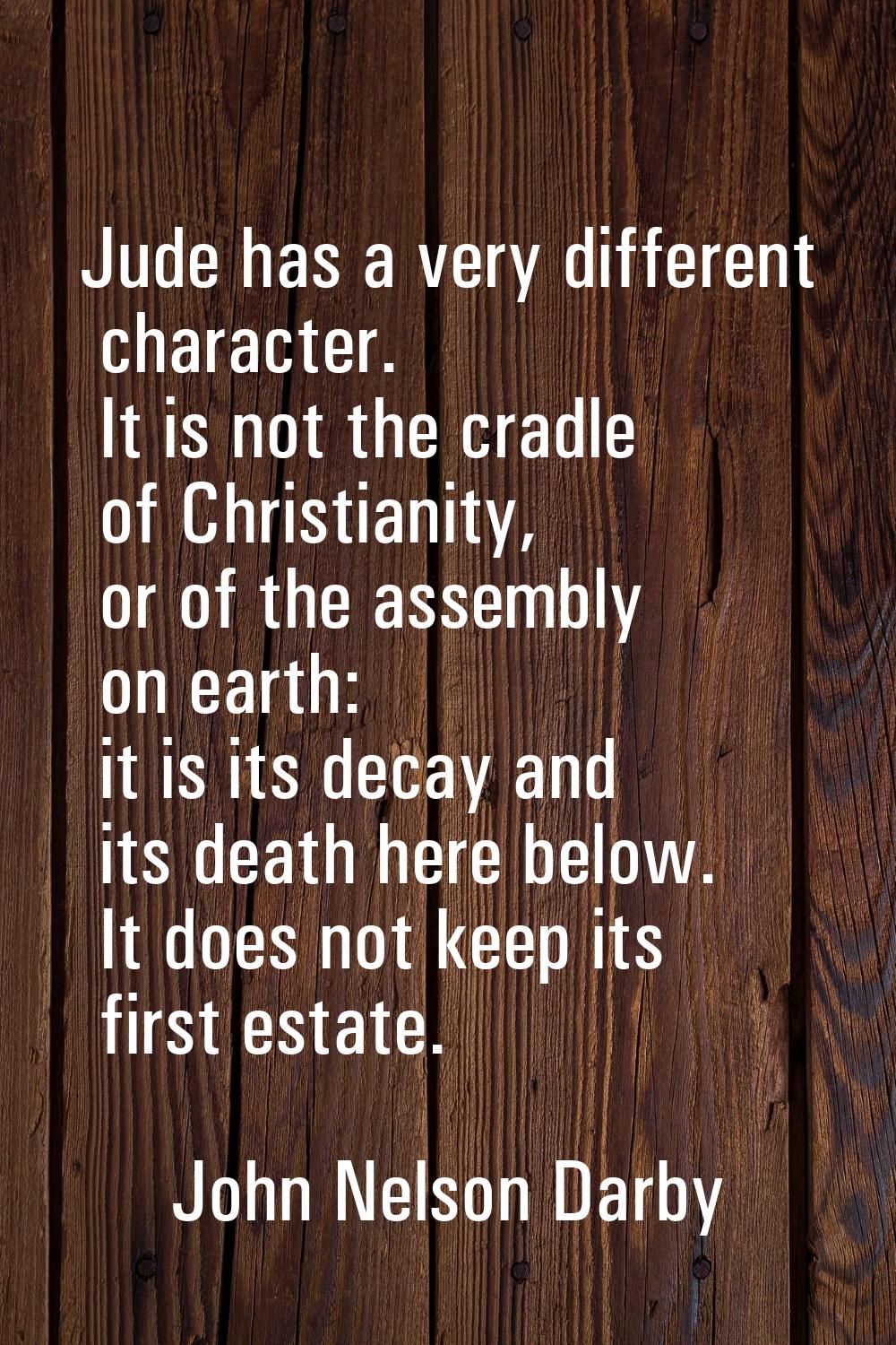 Jude has a very different character. It is not the cradle of Christianity, or of the assembly on ea