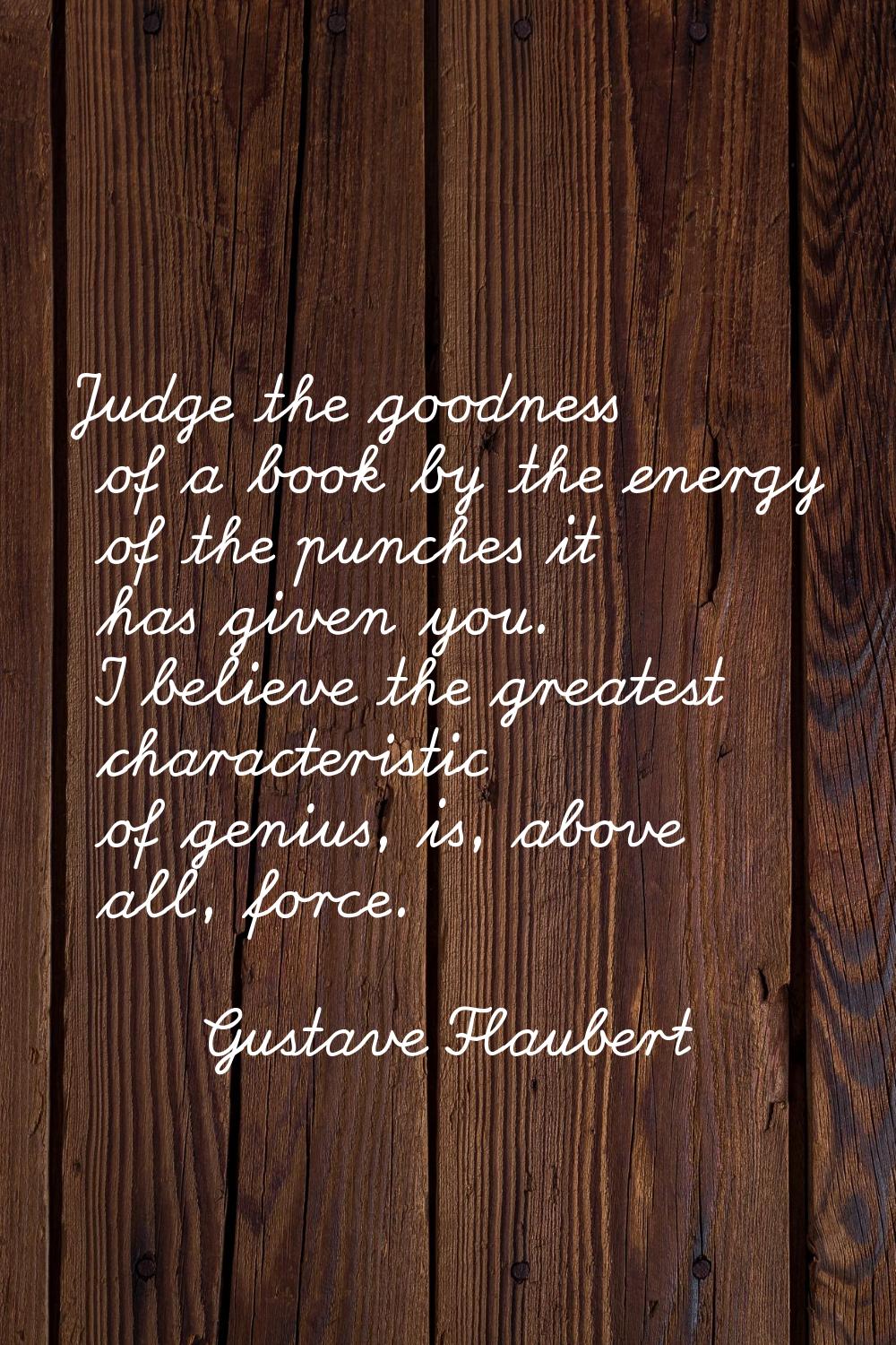 Judge the goodness of a book by the energy of the punches it has given you. I believe the greatest 