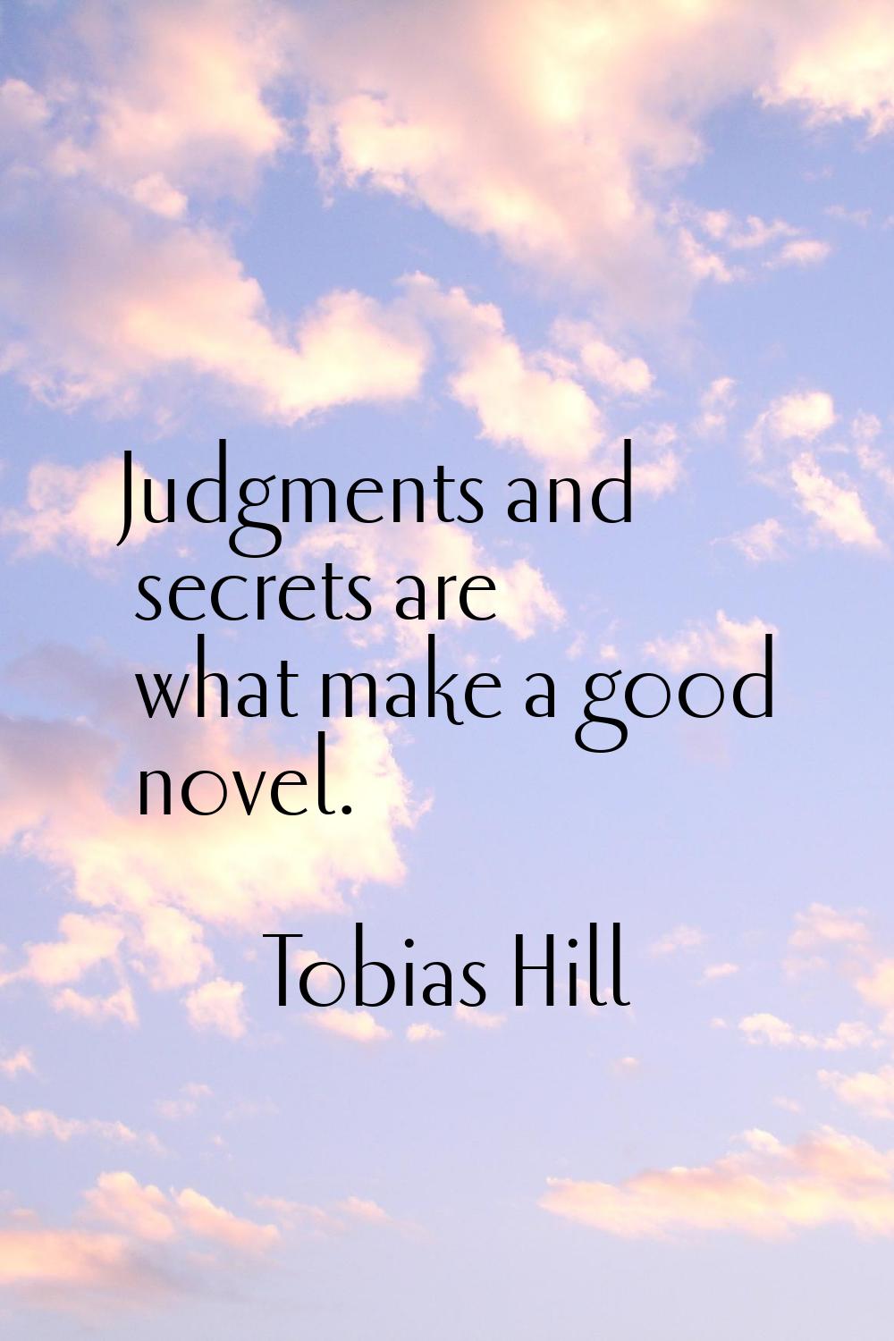 Judgments and secrets are what make a good novel.