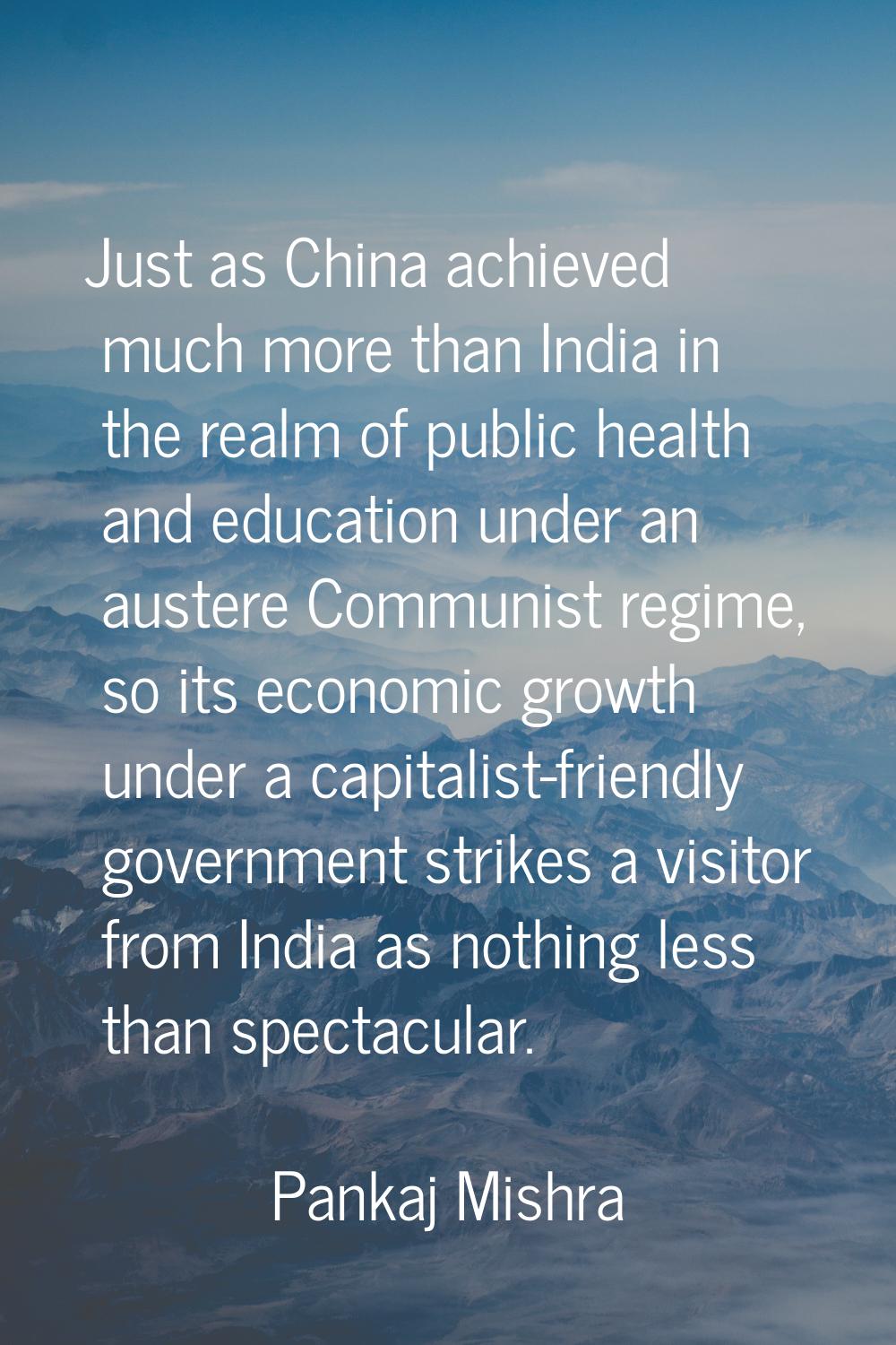 Just as China achieved much more than India in the realm of public health and education under an au