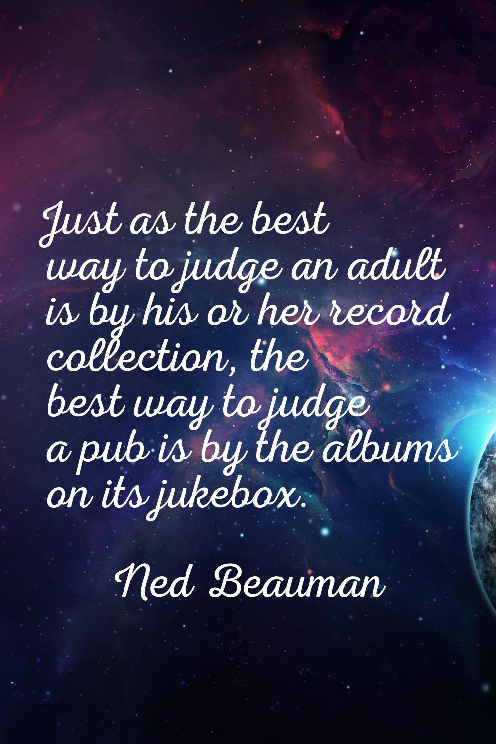 Just as the best way to judge an adult is by his or her record collection, the best way to judge a 