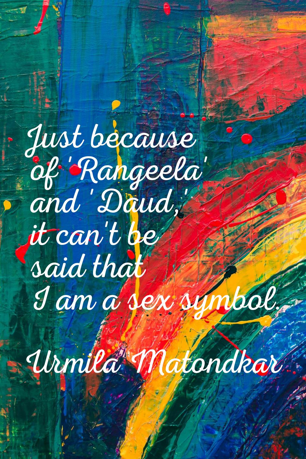 Just because of 'Rangeela' and 'Daud,' it can't be said that I am a sex symbol.
