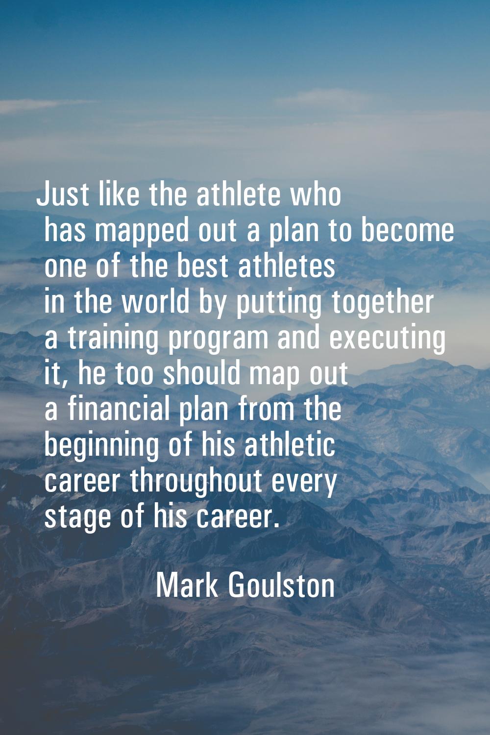 Just like the athlete who has mapped out a plan to become one of the best athletes in the world by 