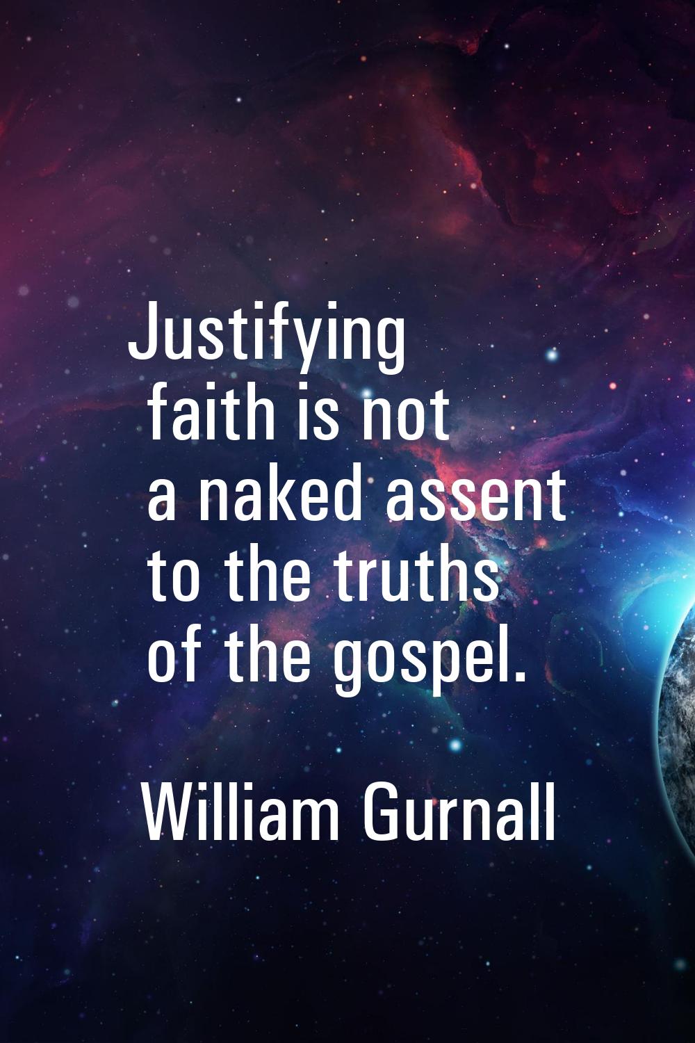 Justifying faith is not a naked assent to the truths of the gospel.
