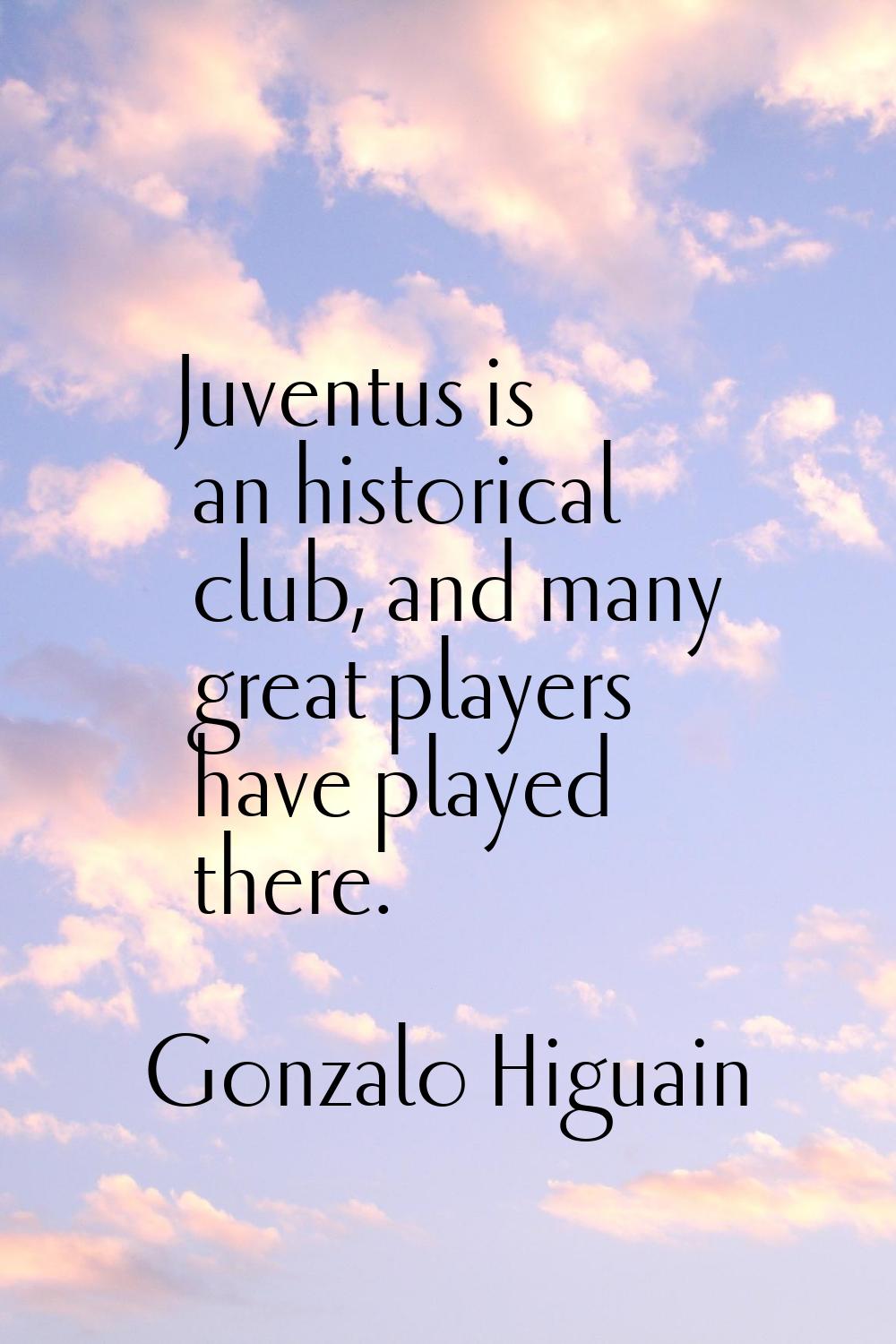 Juventus is an historical club, and many great players have played there.
