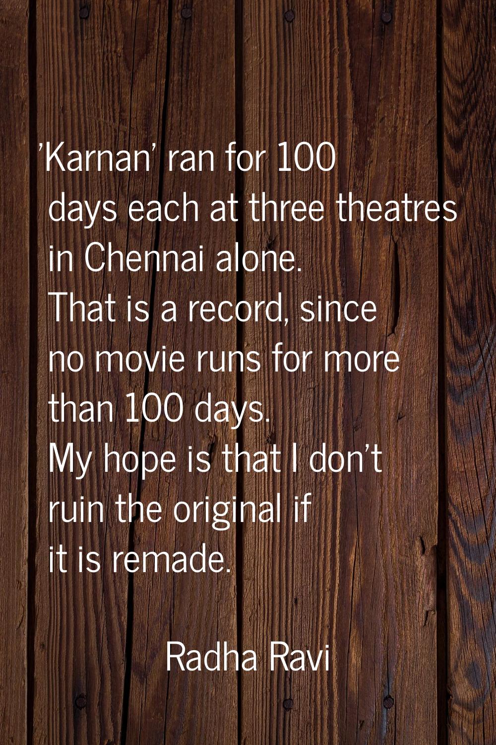 'Karnan' ran for 100 days each at three theatres in Chennai alone. That is a record, since no movie